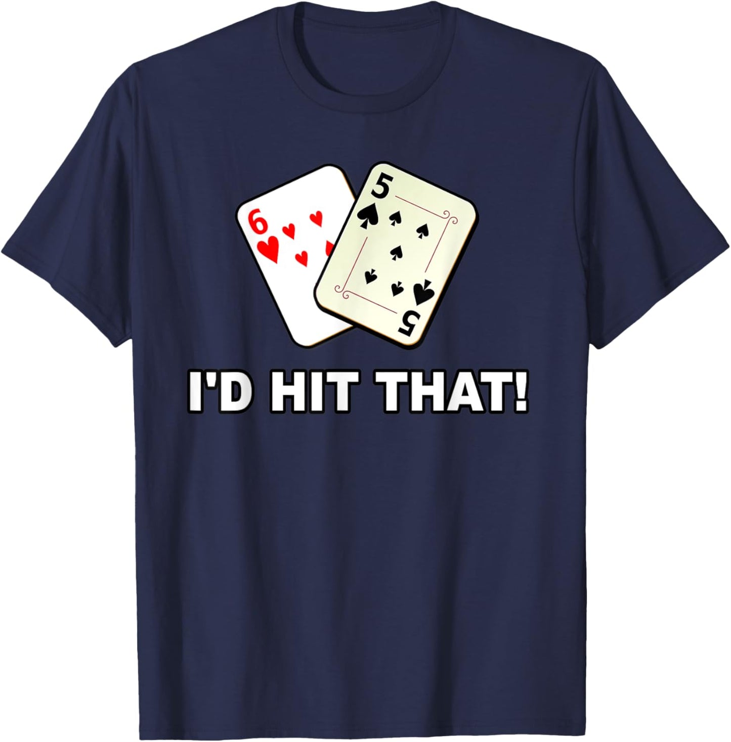 I'd Hit That Poker Cards Card Game Funny Meme Gambling T-Shirt - T-Shirt | Navy