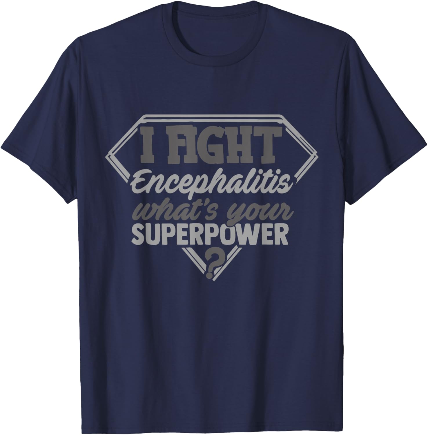 I Fight Encephalitis What's Your Superpower Awareness Month T-Shirt - T-Shirt | Navy