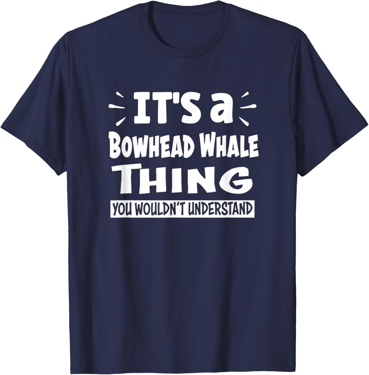 Bowhead Whale Thing You Wouldn't Understand Aninal Lovers T-Shirt - T-Shirt | Navy