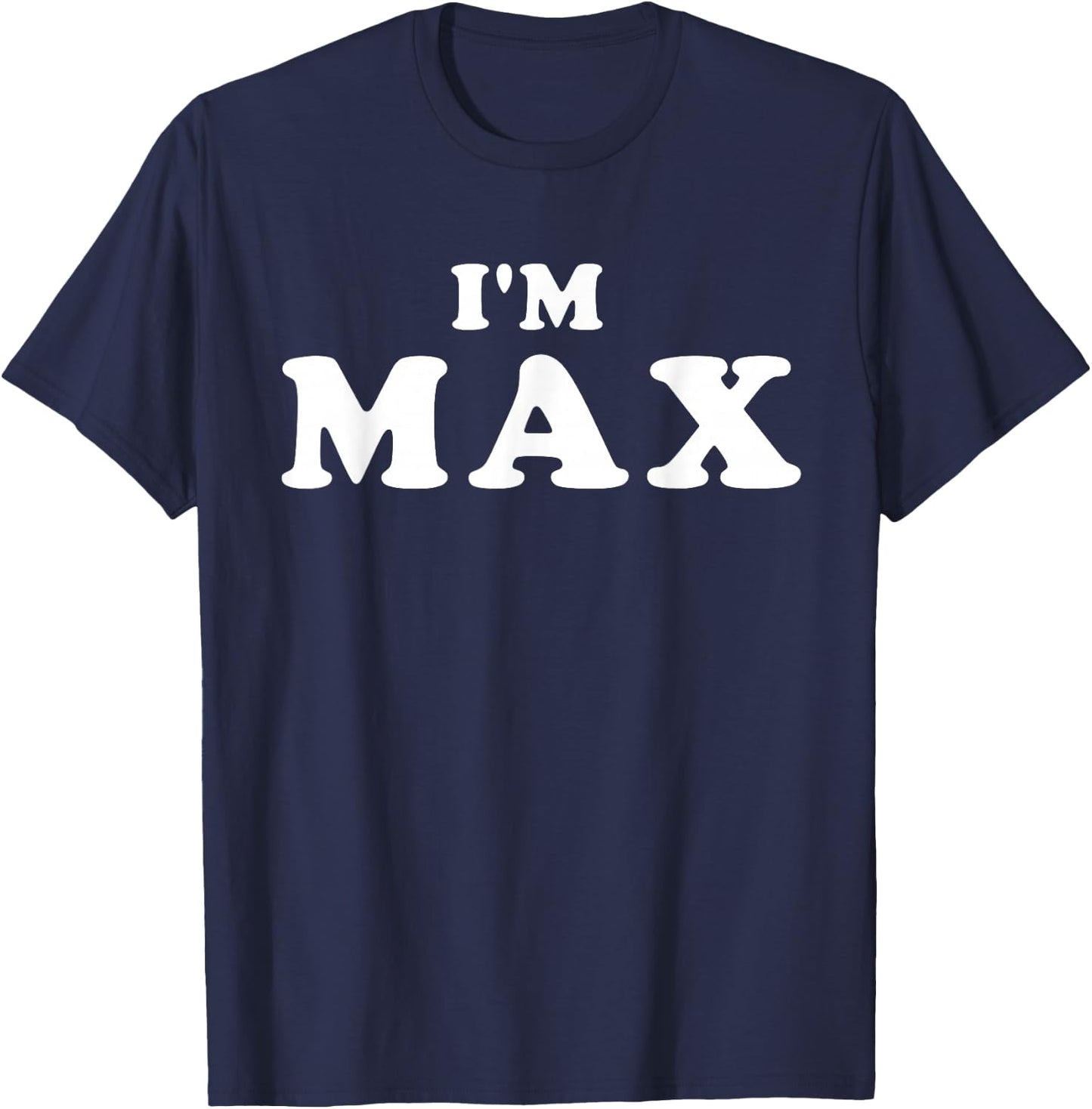 I'm Max, I'm Max, I Am Max T-Shirt - T-Shirt | Navy