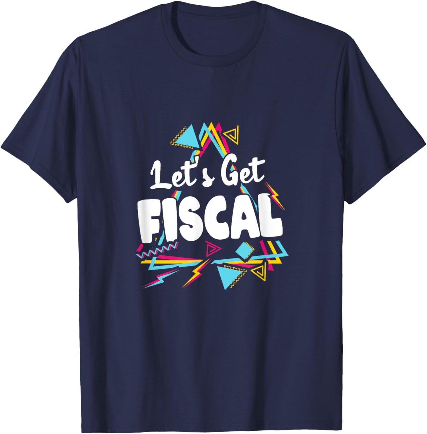 Let's Get Fiscal | Funny Tax Accounting Workout Humour T-Shirt - T-Shirt | Navy