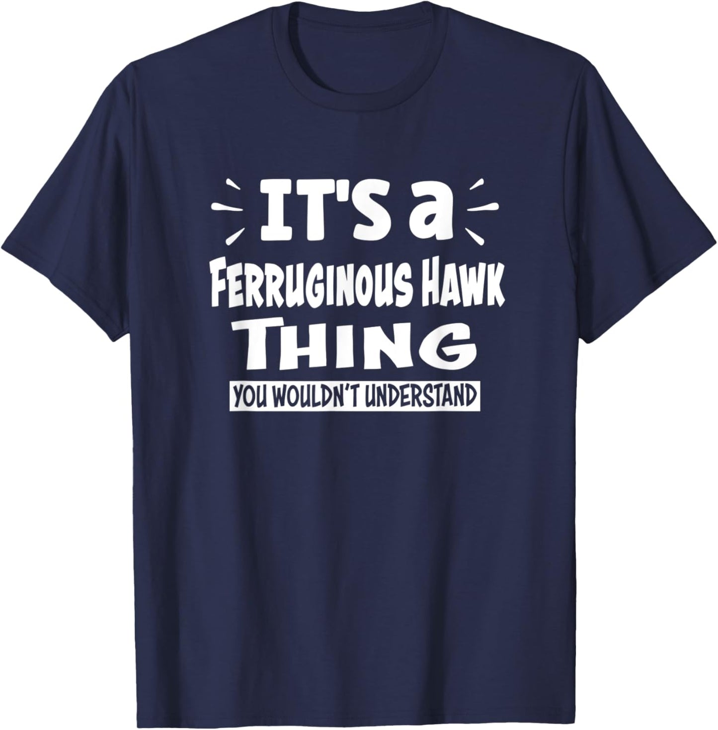 Ferruginous Hawk Thing You Wouldn't Understand Aninal Lovers T-Shirt - T-Shirt | Navy
