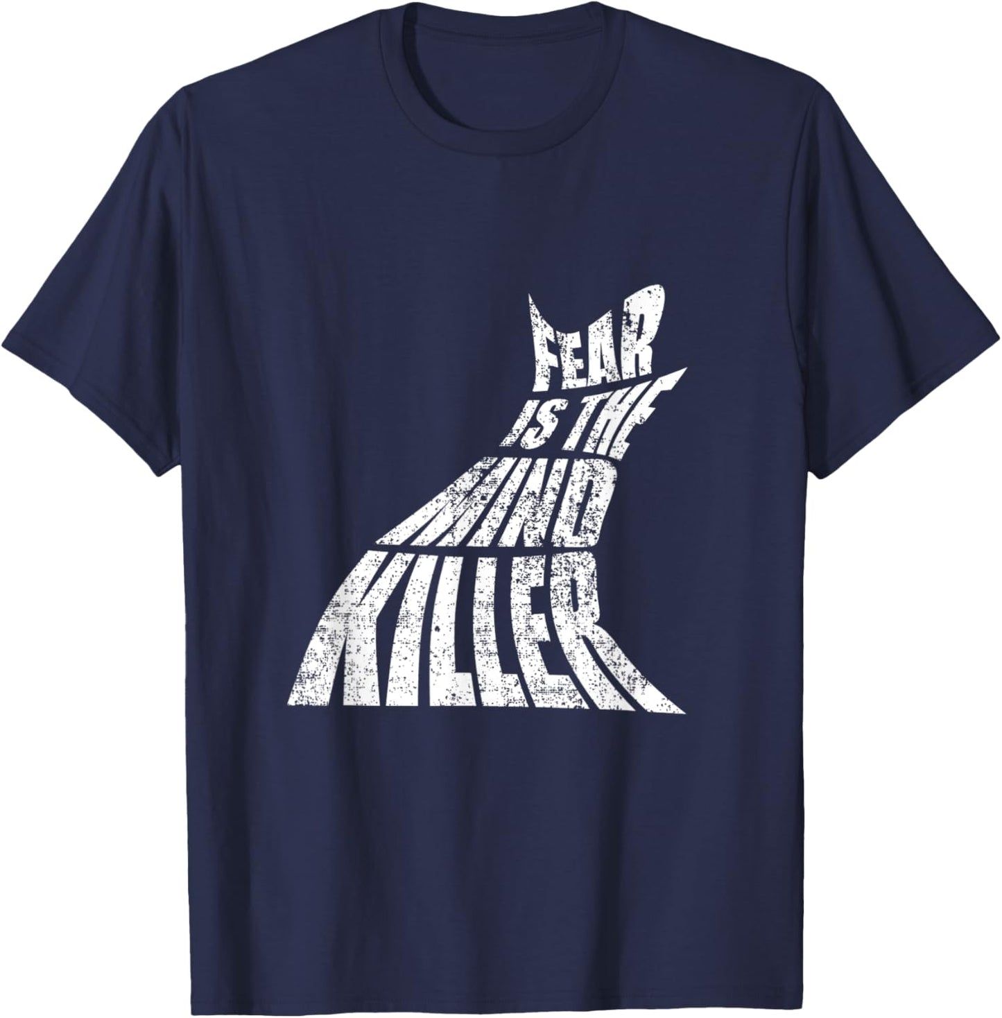 Fear Is The Mind Killer Funny Quote T-Shirt - T-Shirt | Navy