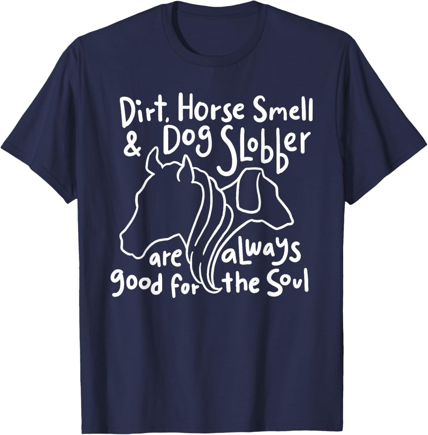 Dirt, Horse Smell & Dog Slobber are always good for the soul Women Girls Kids T-Shirt - T-Shirt | Navy