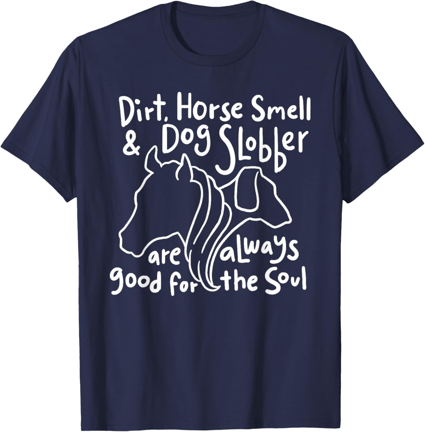 Dirt, Horse Smell & Dog Slobber are always good for the soul Women Girls Kids T-Shirt - T-Shirt | Navy