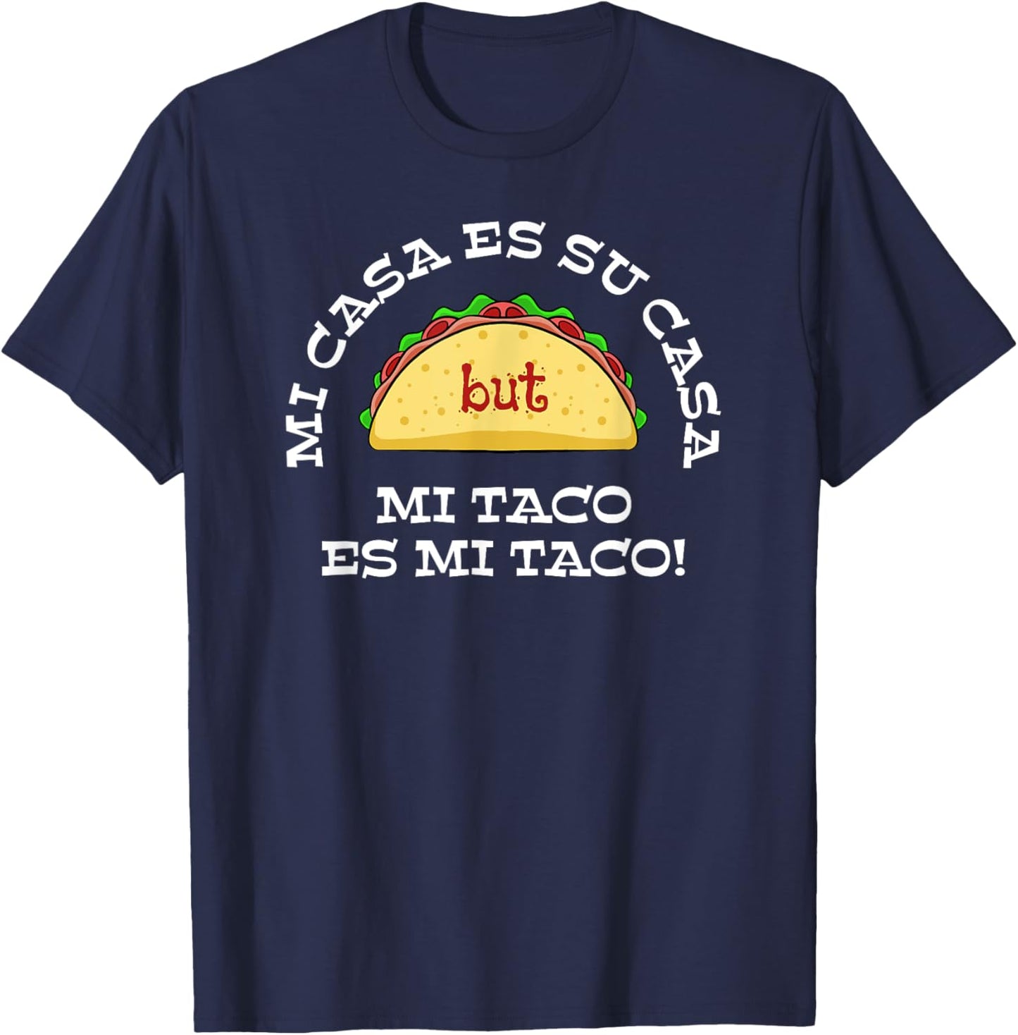 Mi casa es su casa but mi taco es mi taco T-Shirt - T-Shirt | Navy
