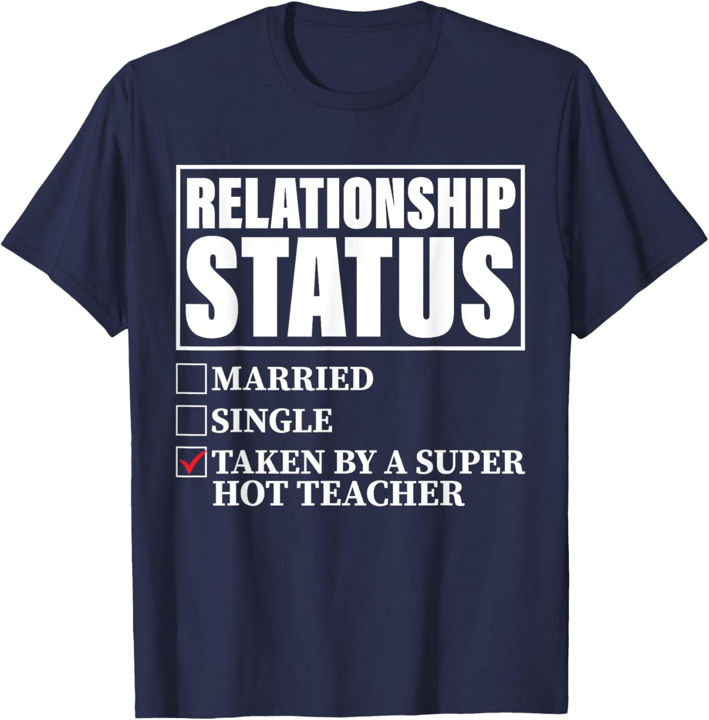 Relationship Status - Taken By Super Hot Teacher Men Women T-Shirt - T-Shirt | Navy