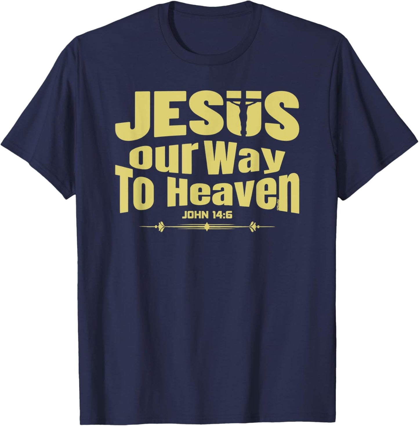 JESUS IS THE ONLY WAY TO HEAVEN Christian Bible Inspired T-Shirt - T-Shirt | Navy