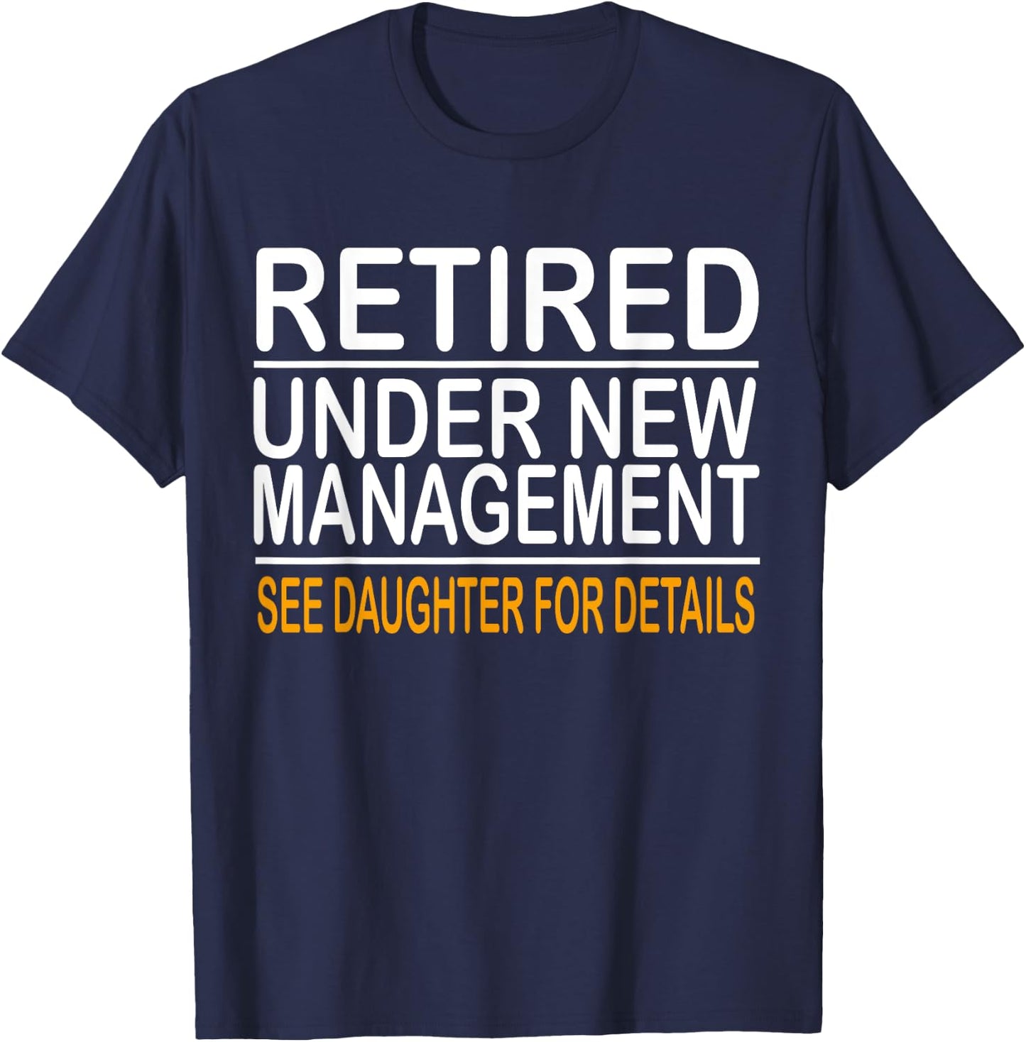 Funny Father's Day Retired Under New Management See Daughter T-Shirt - T-Shirt | Navy