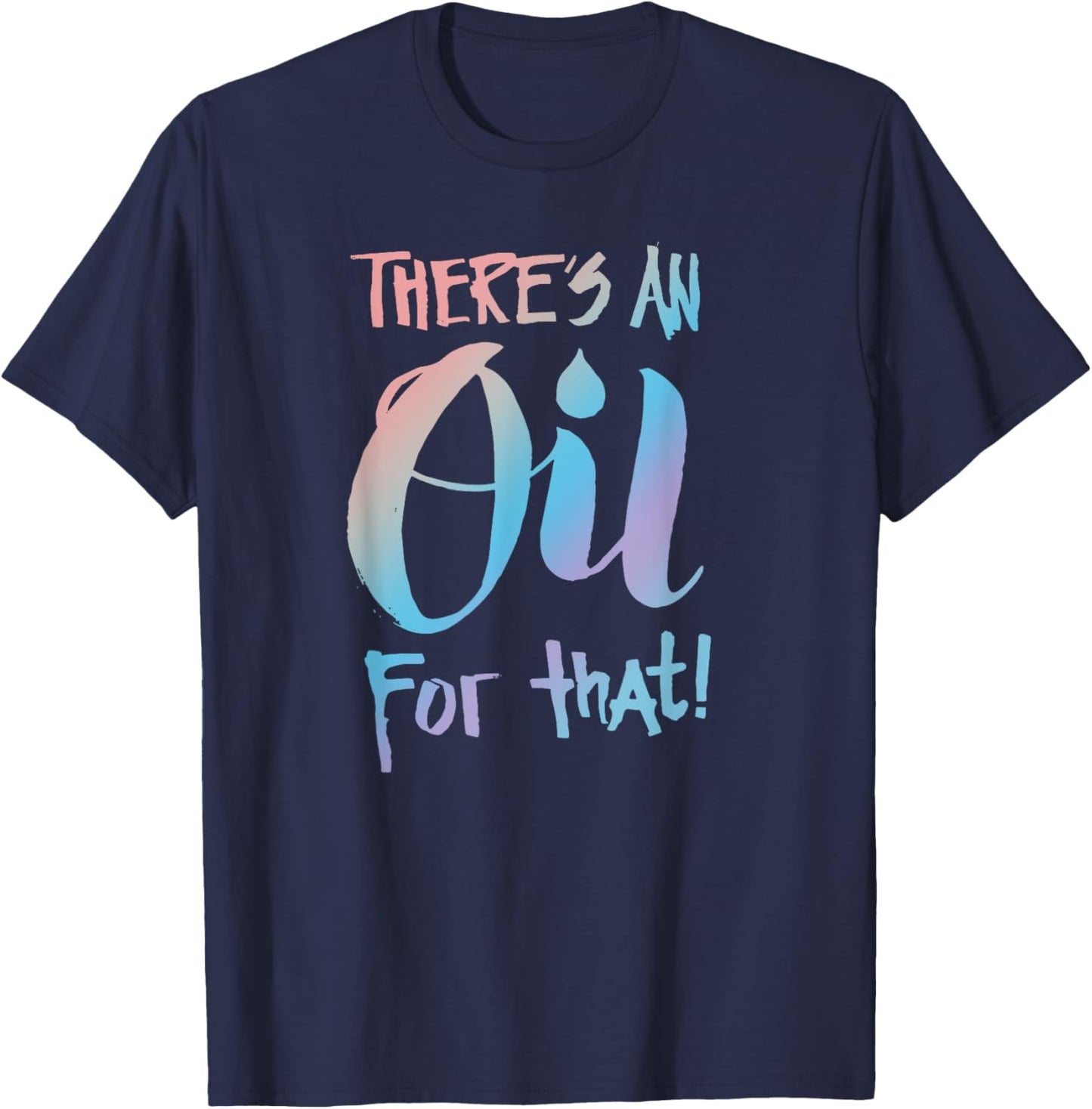 There's an Oil for that - Essential Oils Aromatherapy Saying T-Shirt - T-Shirt | Navy