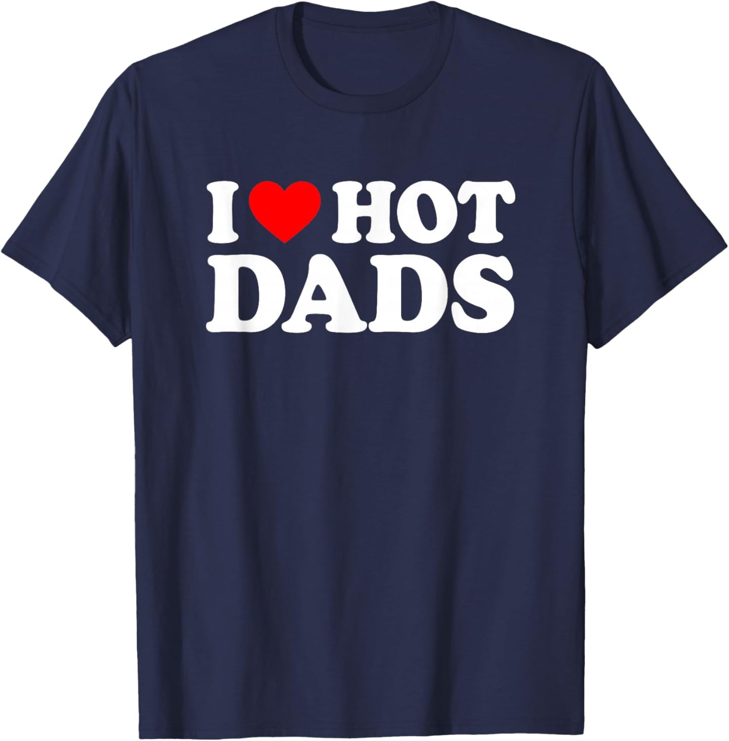 I Love / I Heart Hot Dads Shirt / T-Shirt - T-Shirt | Navy