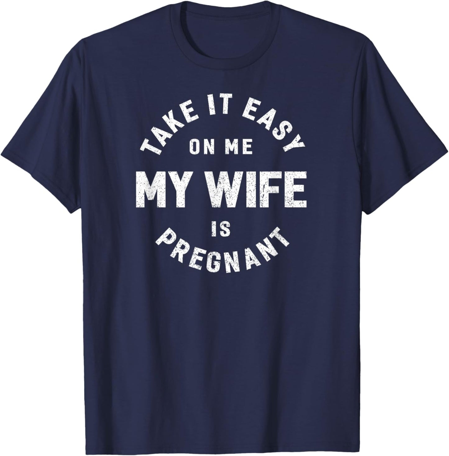 Take it Easy on Me, My Wife is Pregnant Funny Retro T-Shirt - T-Shirt | Navy