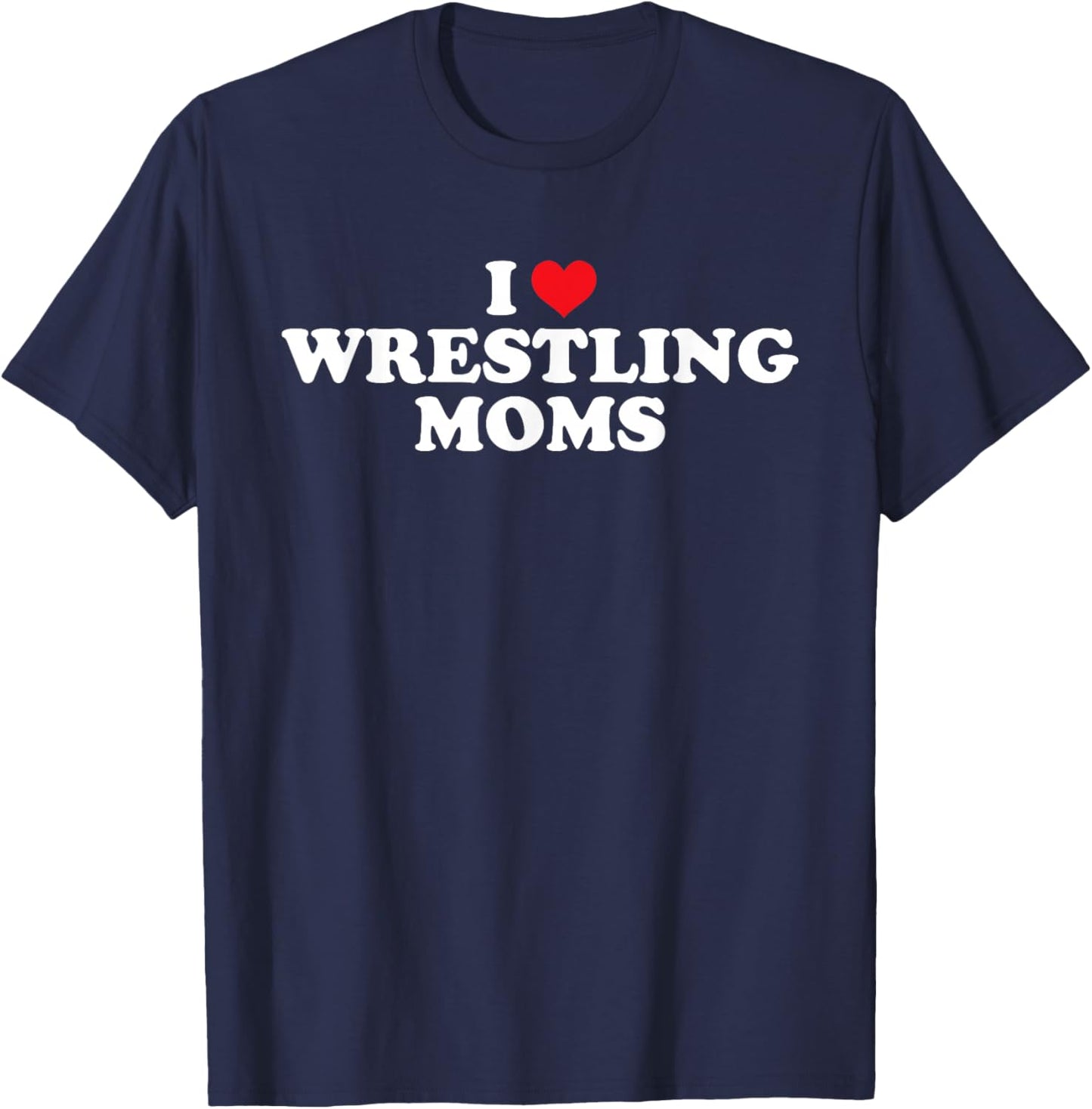 I Love Wrestling Moms Funny Design T-Shirt - T-Shirt | Navy