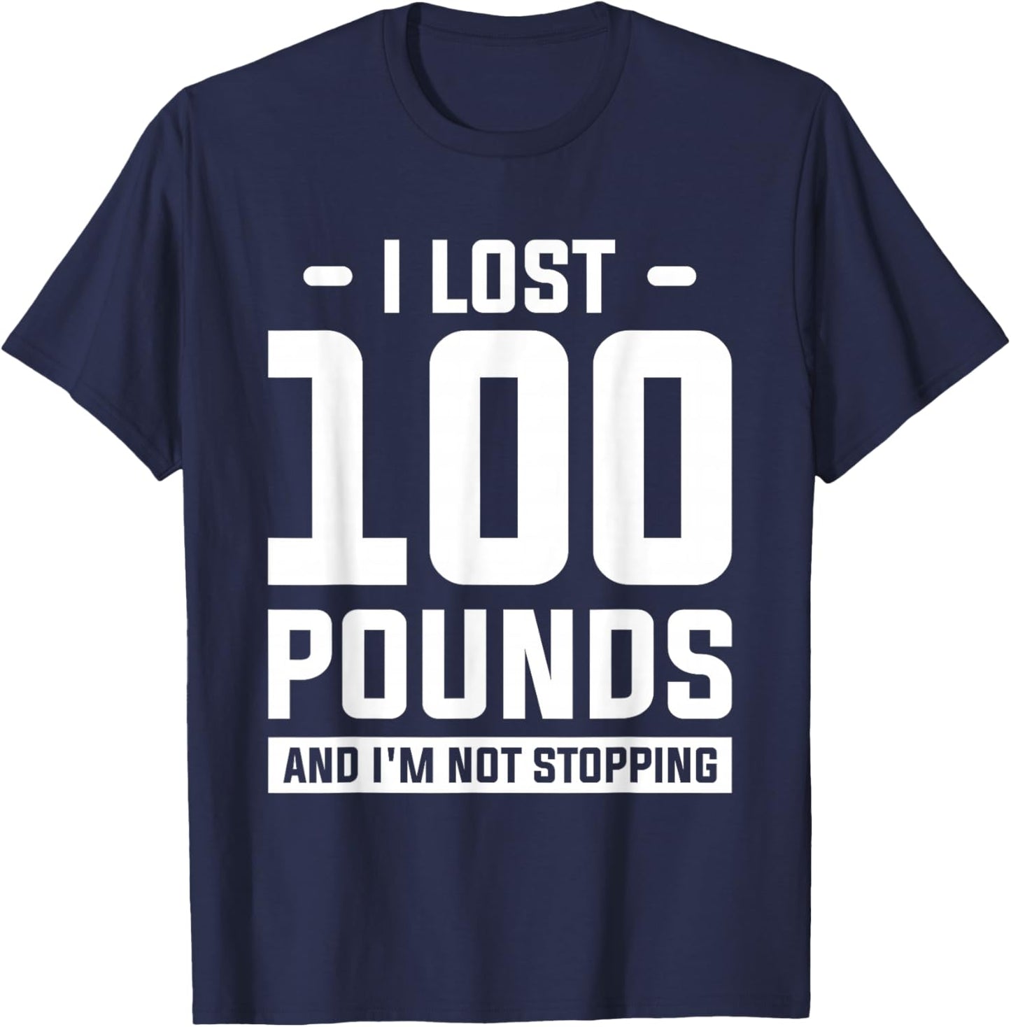 I Lost 100 Pounds And I'm Not Stopping Weight Loss Workout T-Shirt - T-Shirt | Navy