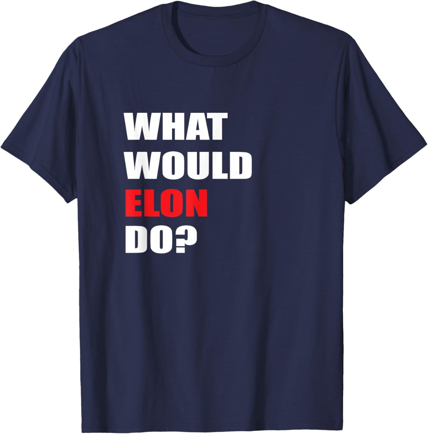 What Would Elon Do For Businessman Trader Engineer T-Shirt - T-Shirt | Navy