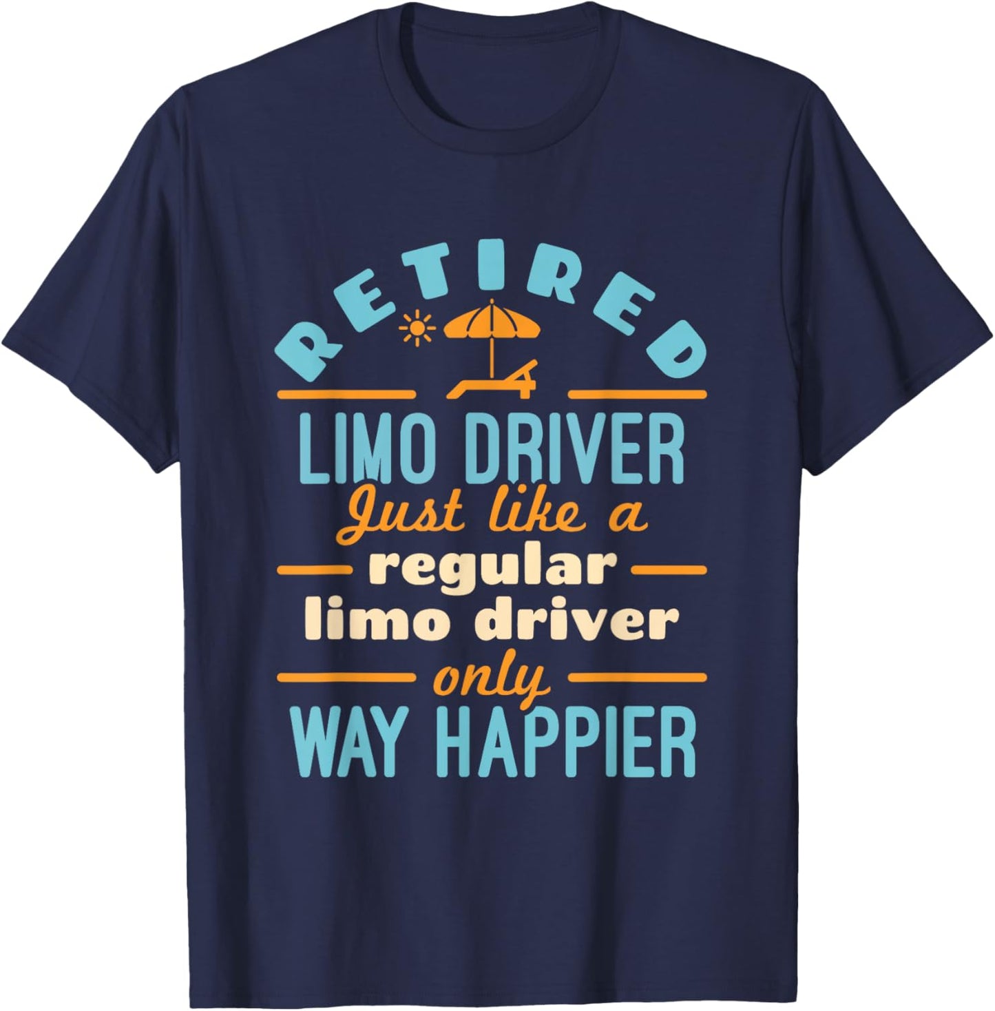 Retired Limo Driver Chauffeur Limousine Retirement Happier T-Shirt - T-Shirt | Navy