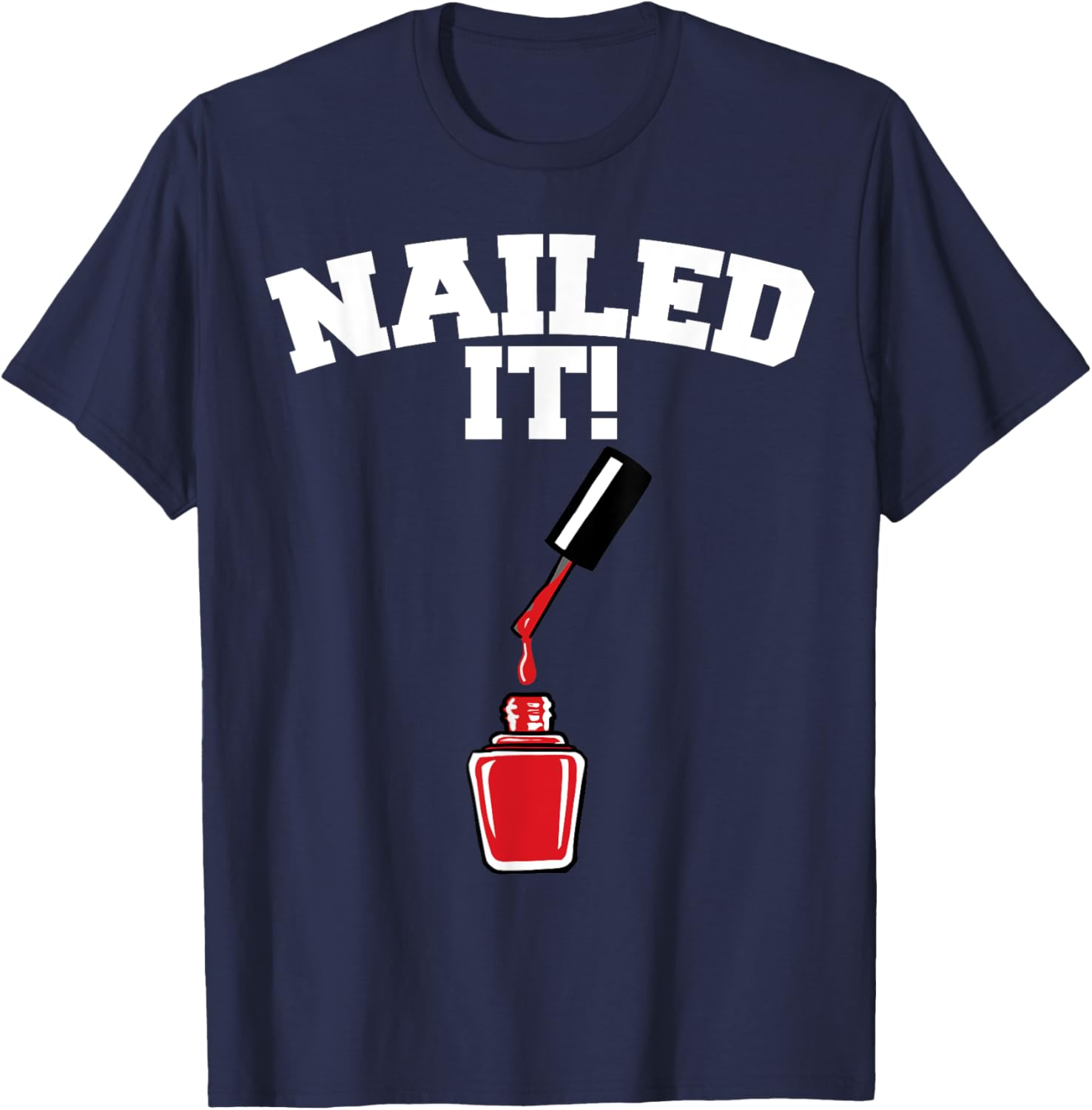 Nailed it funny Nail Technician Nailed it T-Shirt - T-Shirt | Navy