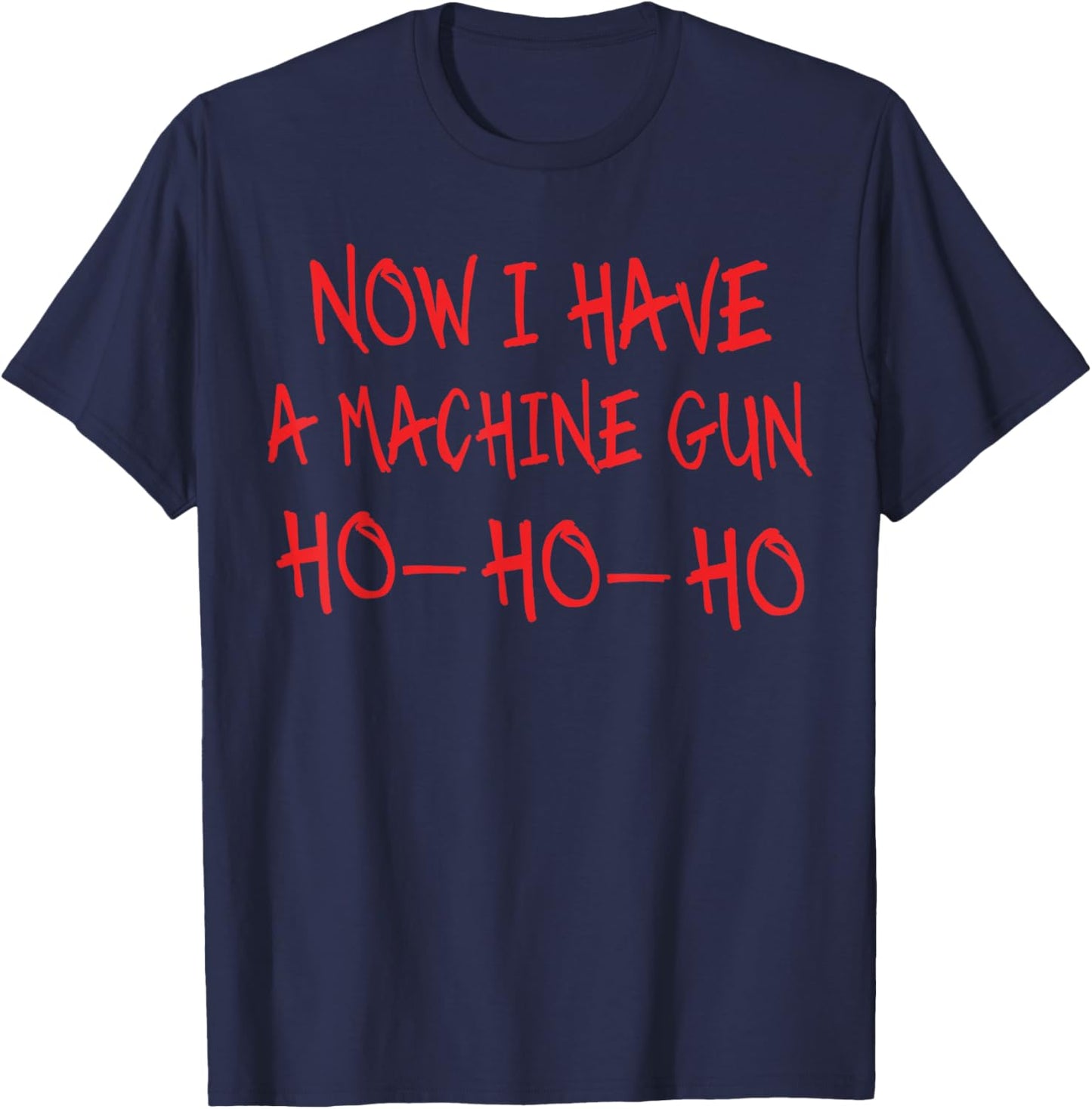 Funny Christmas Now I Have A Machine Gun Ho Ho Ho T-Shirt - T-Shirt | Navy