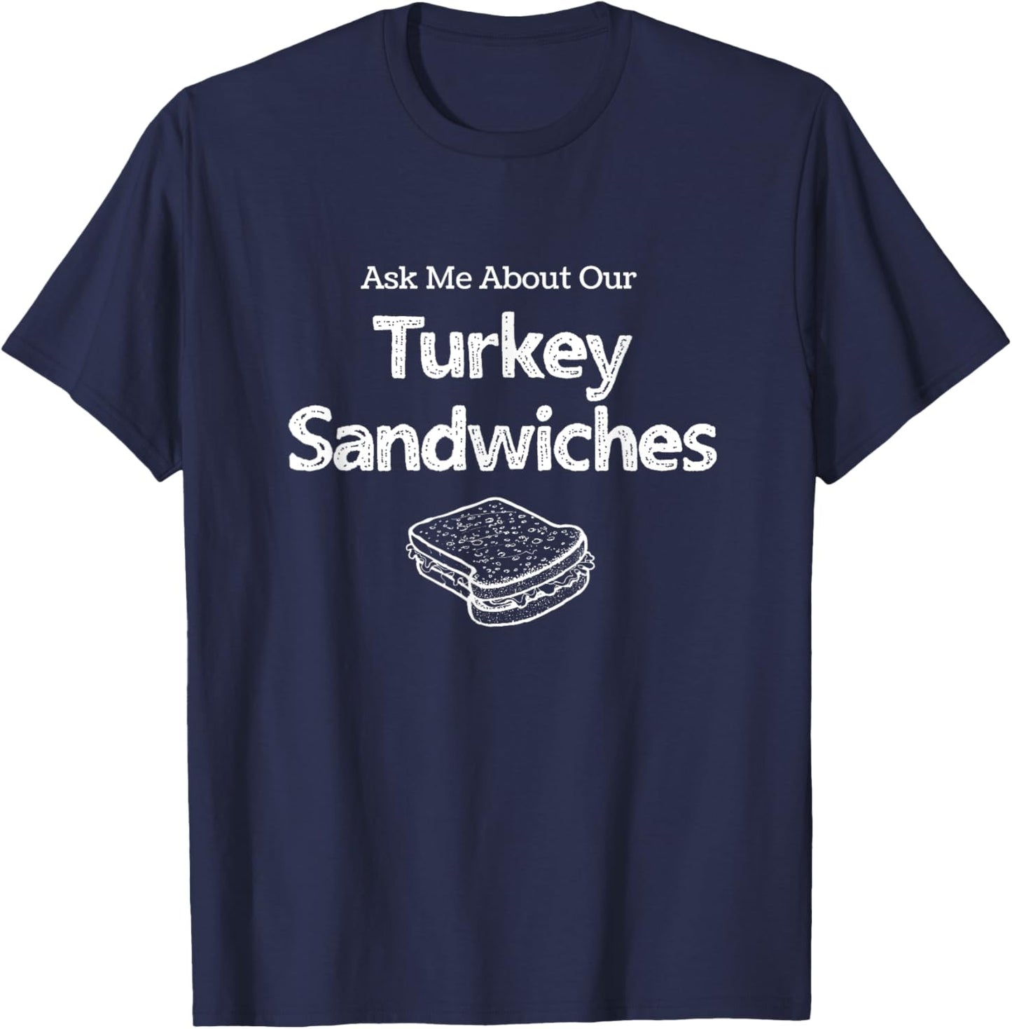 Ask Me about our Turkey Sandwiches, Nurse Humor, ER Nurse T-Shirt - T-Shirt | Navy