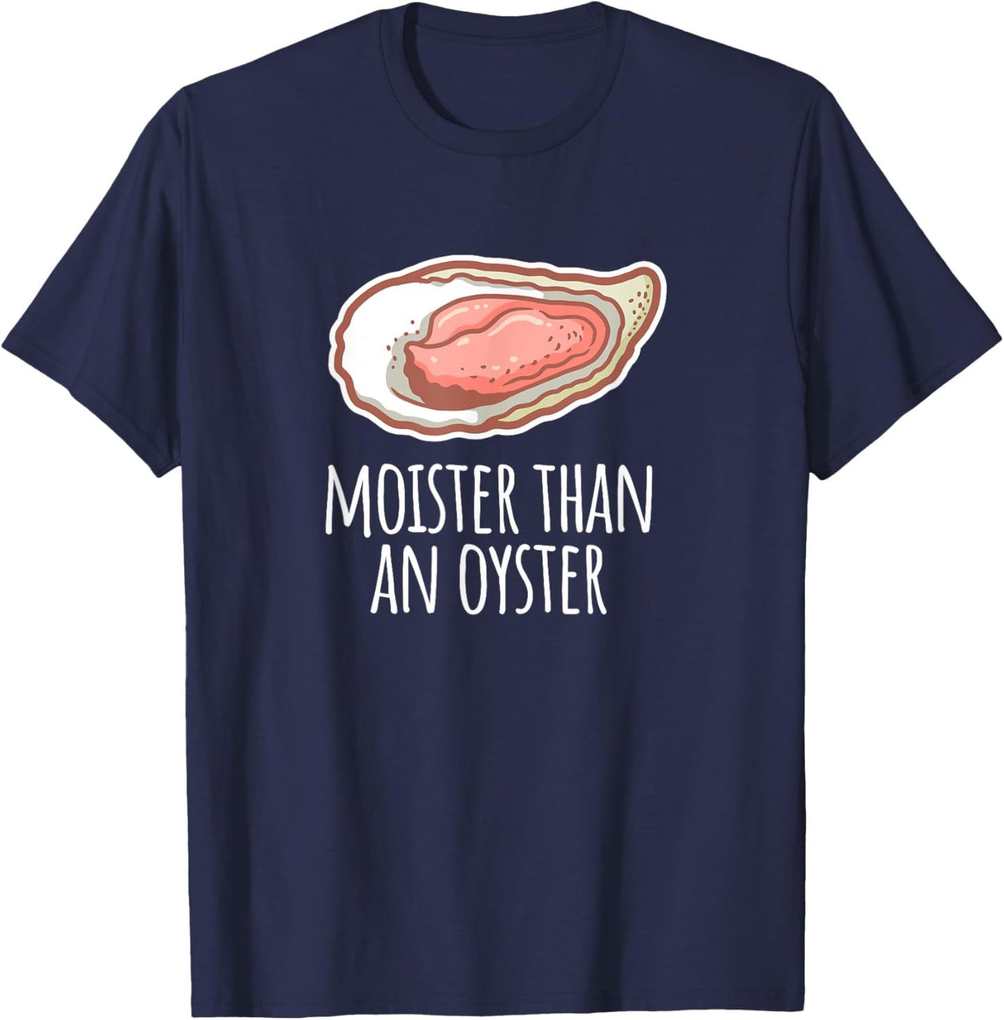 Moister Than An Oyster Shucking Funny Shellfish Shucker T-Shirt - T-Shirt | Navy