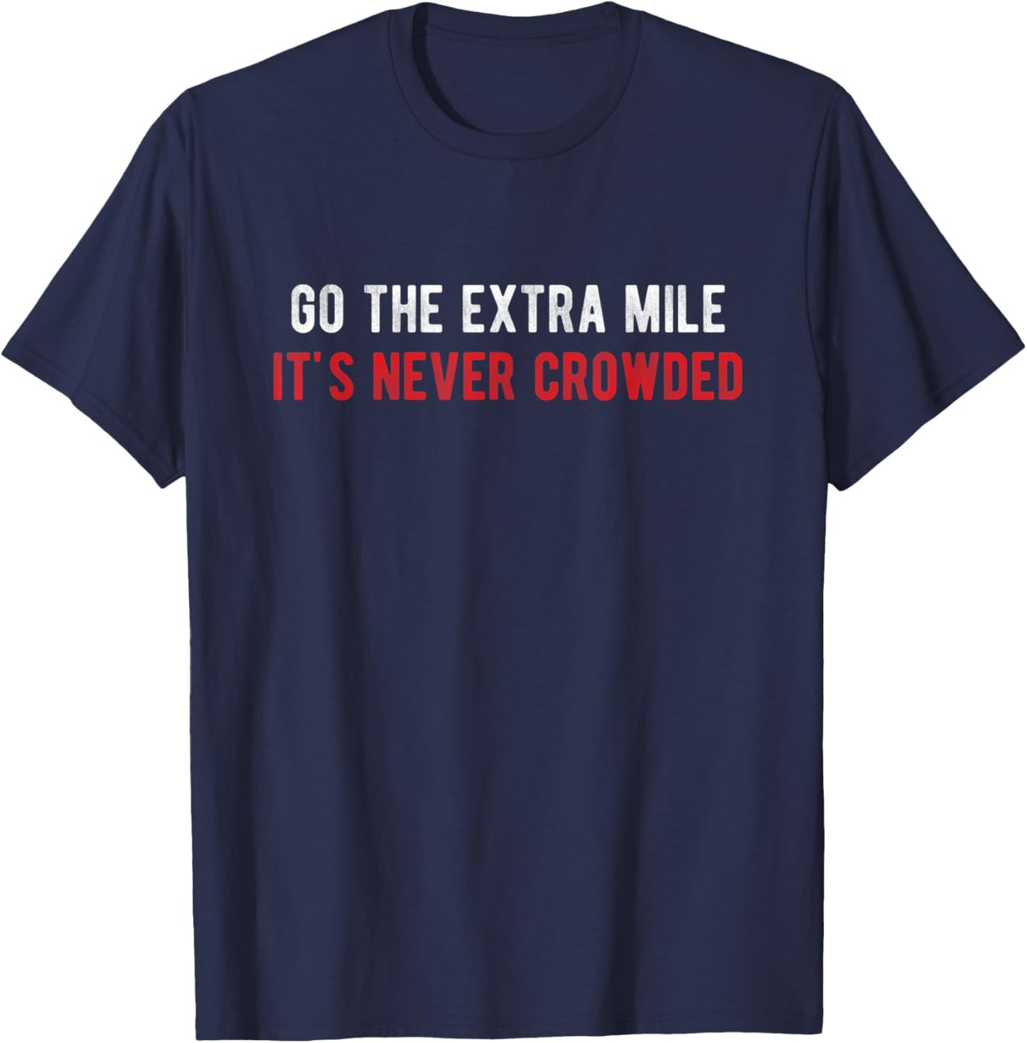 Go The Extra Mile It's Never Crowded - Motivational Running T-Shirt - T-Shirt | Navy