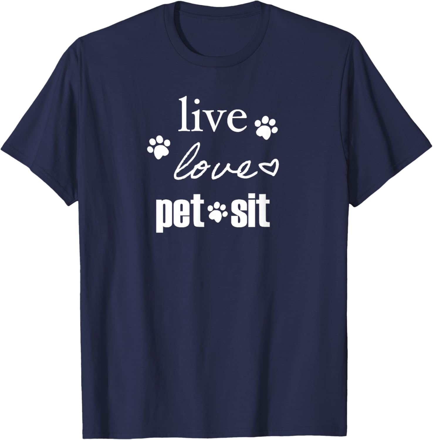Live. Love. Pet Sit. T-Shirt - T-Shirt | Navy