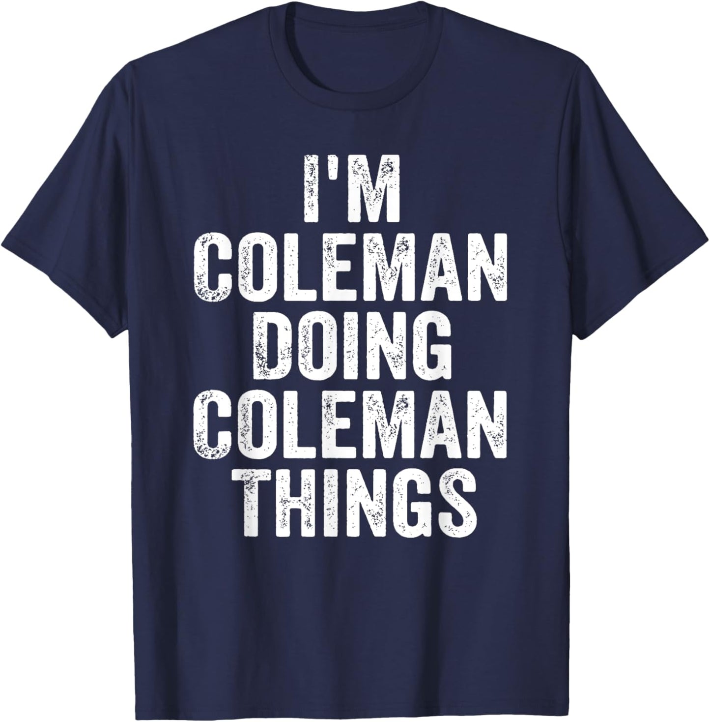 I'm Coleman Doing Coleman Things Shirt Personalized Name T-Shirt - T-Shirt | Navy