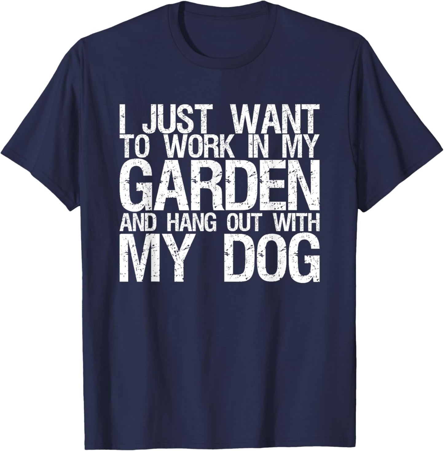 I Just Want To Work In My Garden And Hang Out With My Dog Men Women T-Shirt - T-Shirt | Navy