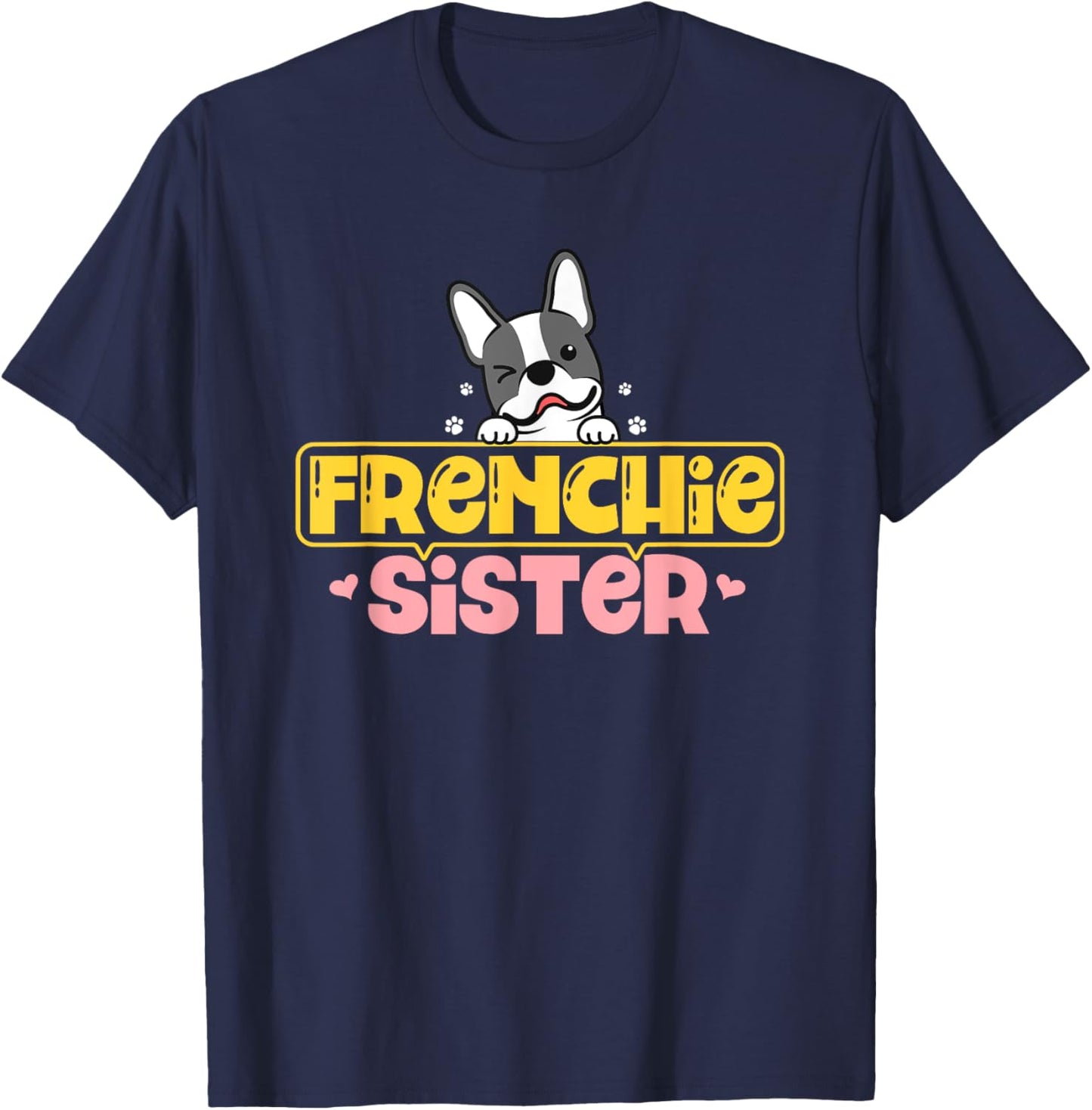 Frenchie Sister French Bulldog Dog Lovers Men Women Girls Kids T-Shirt - T-Shirt | Navy