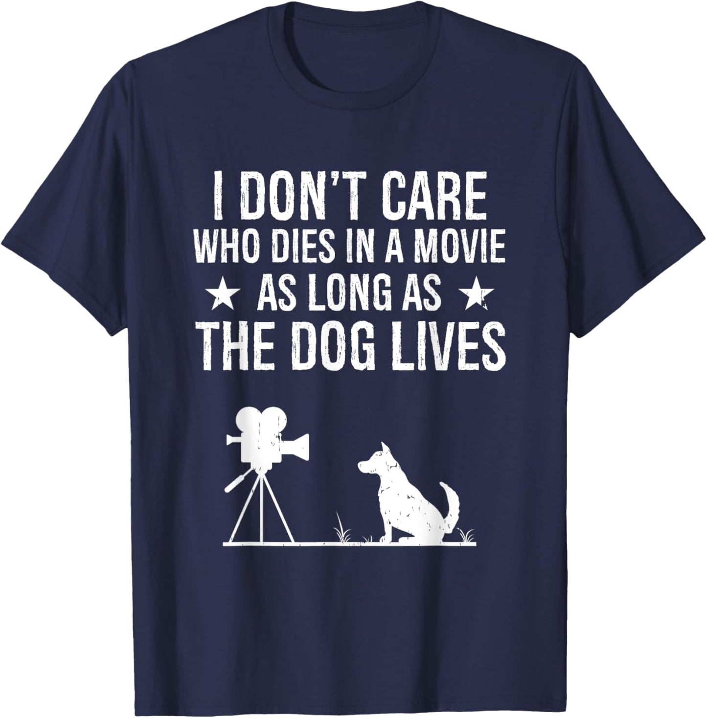 I Don't Care Who Dies In A Movie As Long As The Dog Lives T-Shirt - T-Shirt | Navy