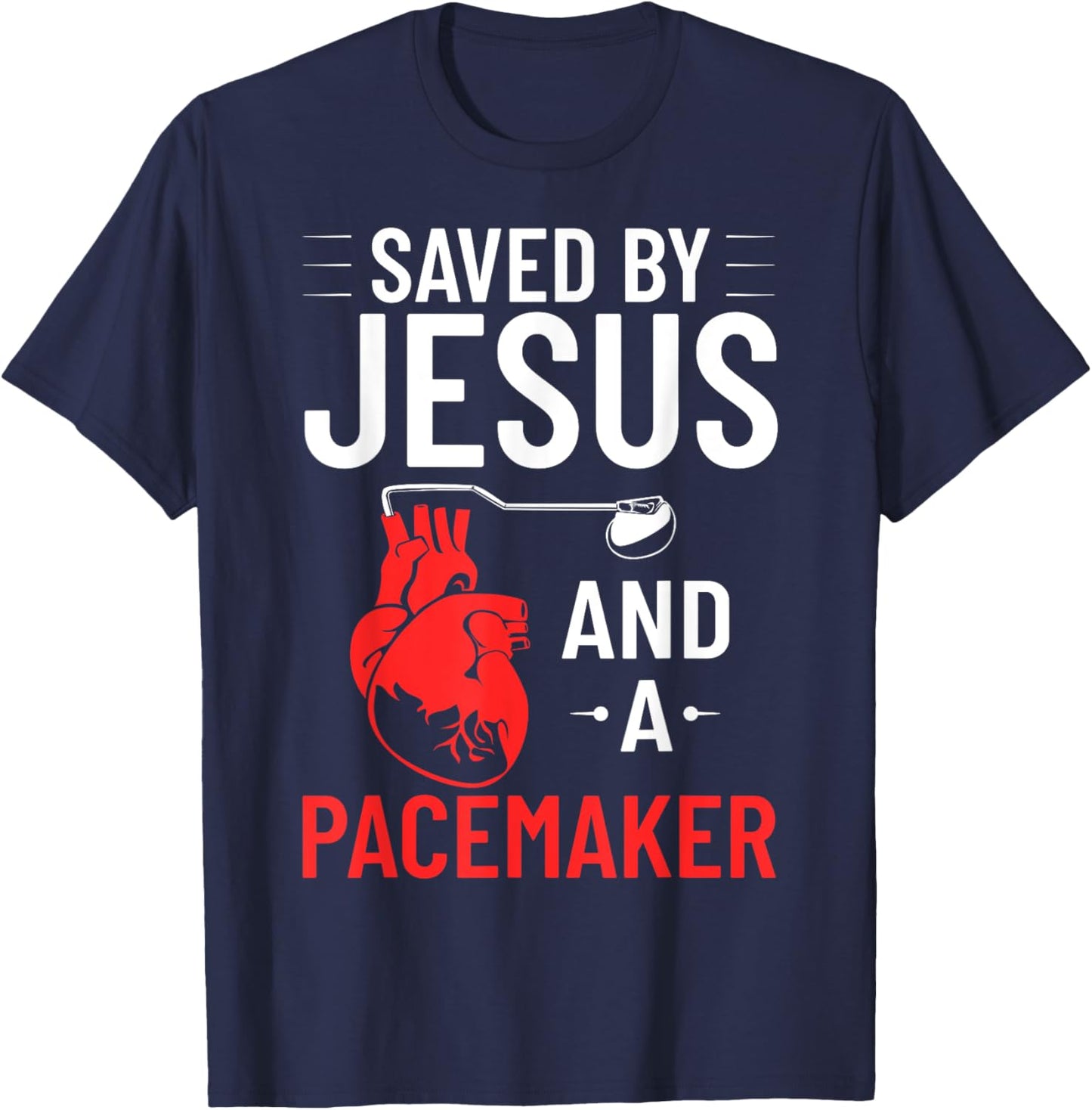 Saved By Jesus And A Pacemaker Heart Disease Awareness T-Shirt - T-Shirt | Navy