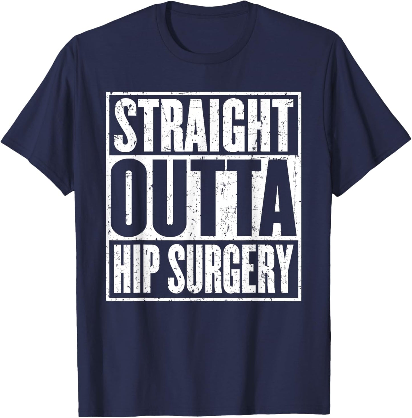 Straight Outta Hip Surgery Dislocation Replacement Recovrey T-Shirt - T-Shirt | Navy