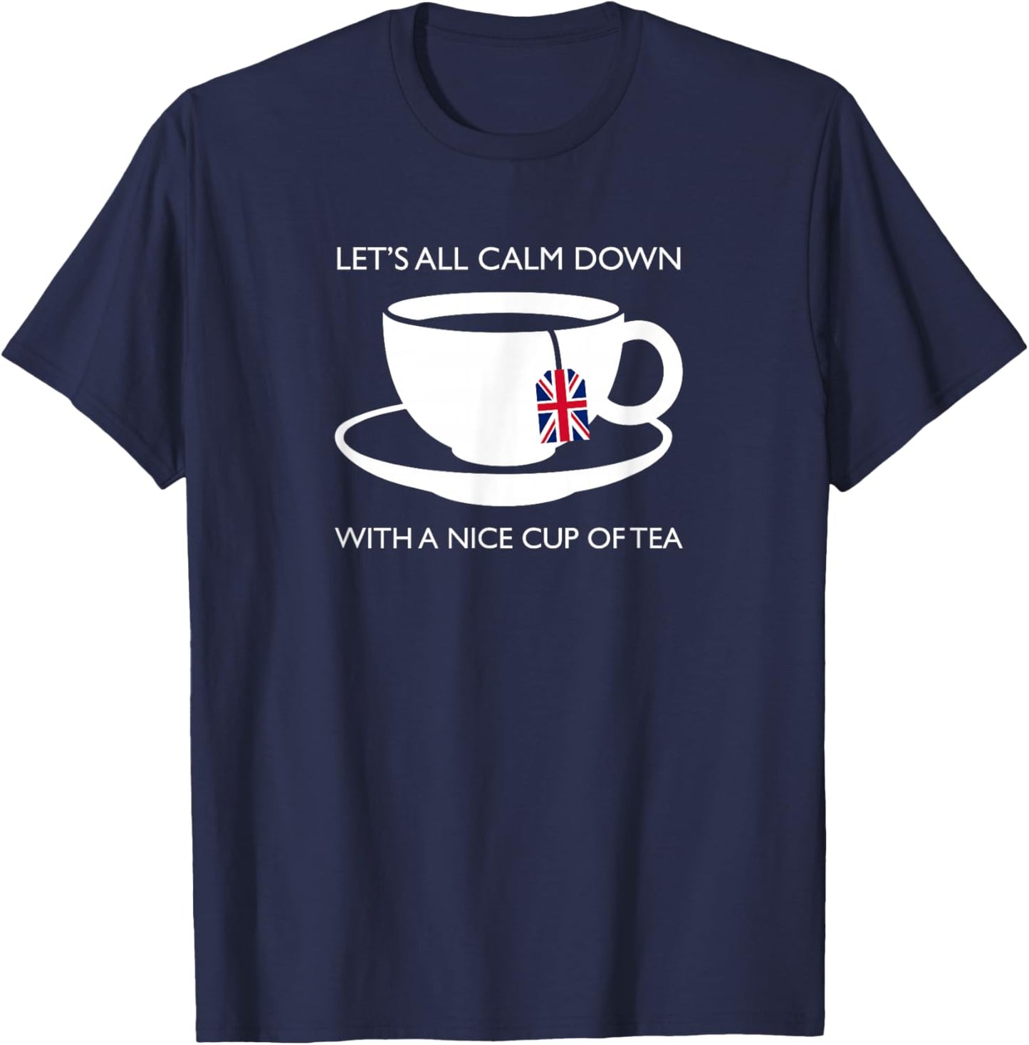 Let's All Calm Down With A Nice Cup Of Tea Novelty Souvenir T-Shirt - T-Shirt | Navy