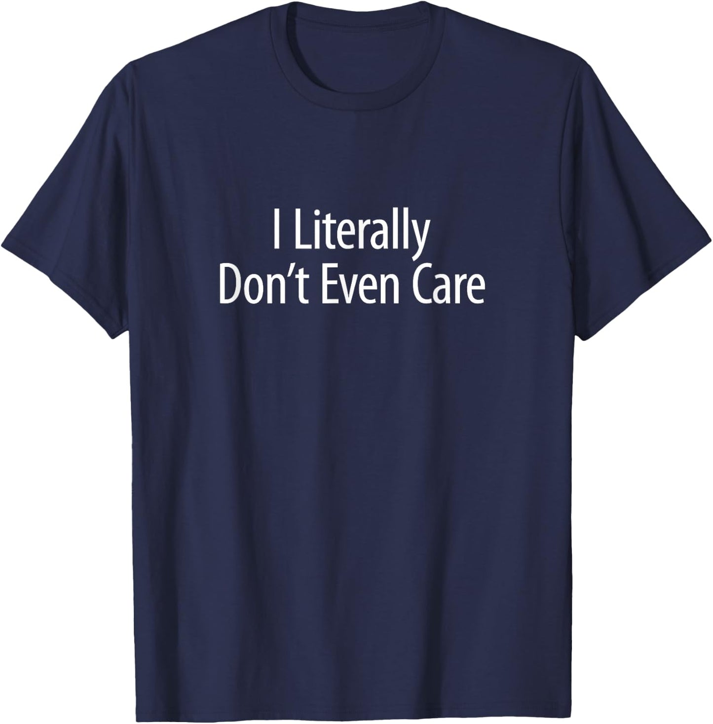 I Literally Don't Even Care T-Shirt - T-Shirt | Navy