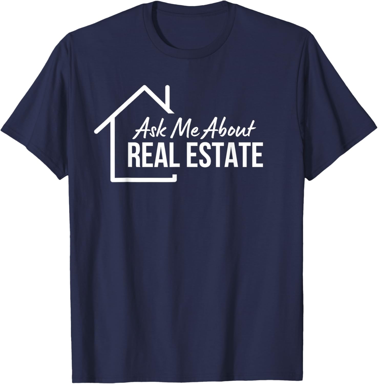 Realtor Ask Me About Real Estate T-Shirt - T-Shirt | Navy