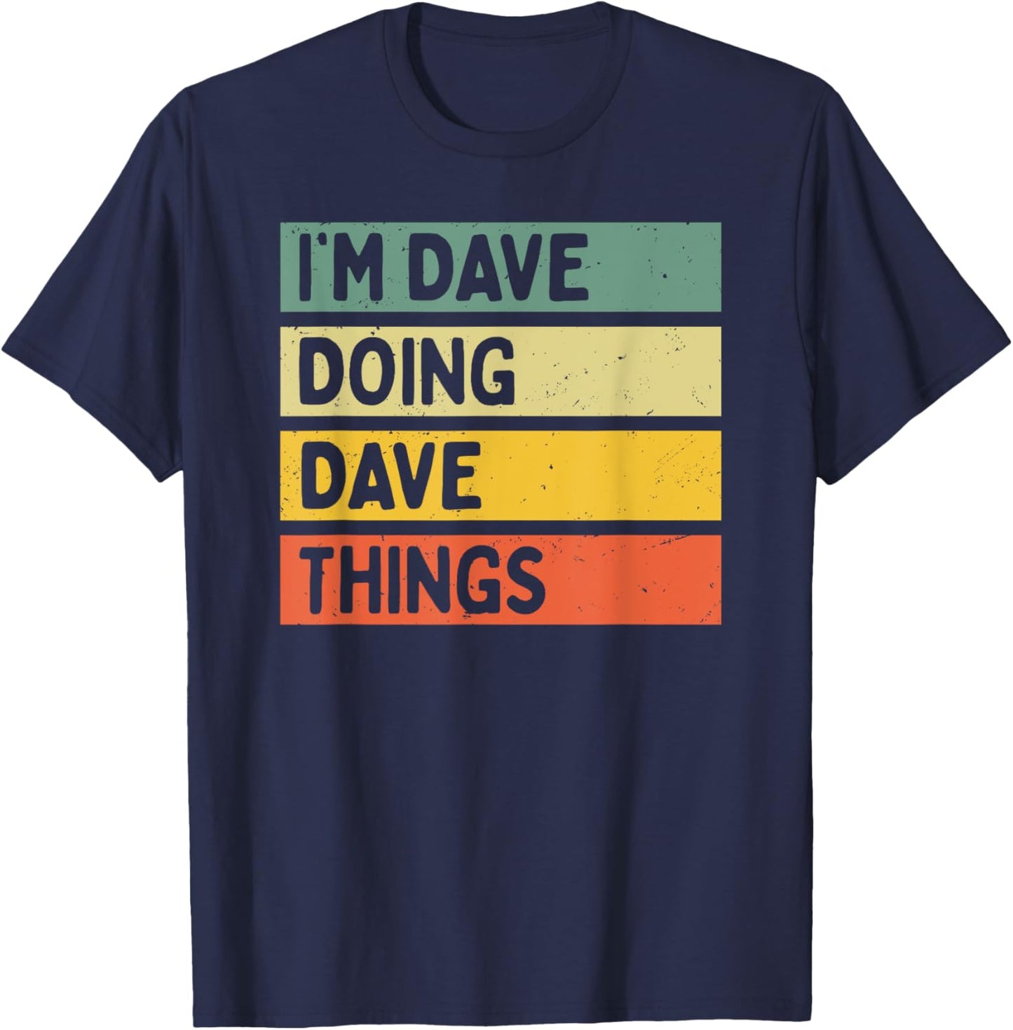 I'm Dave Doing Dave Things Funny Personalized Quote T-Shirt - T-Shirt | Navy