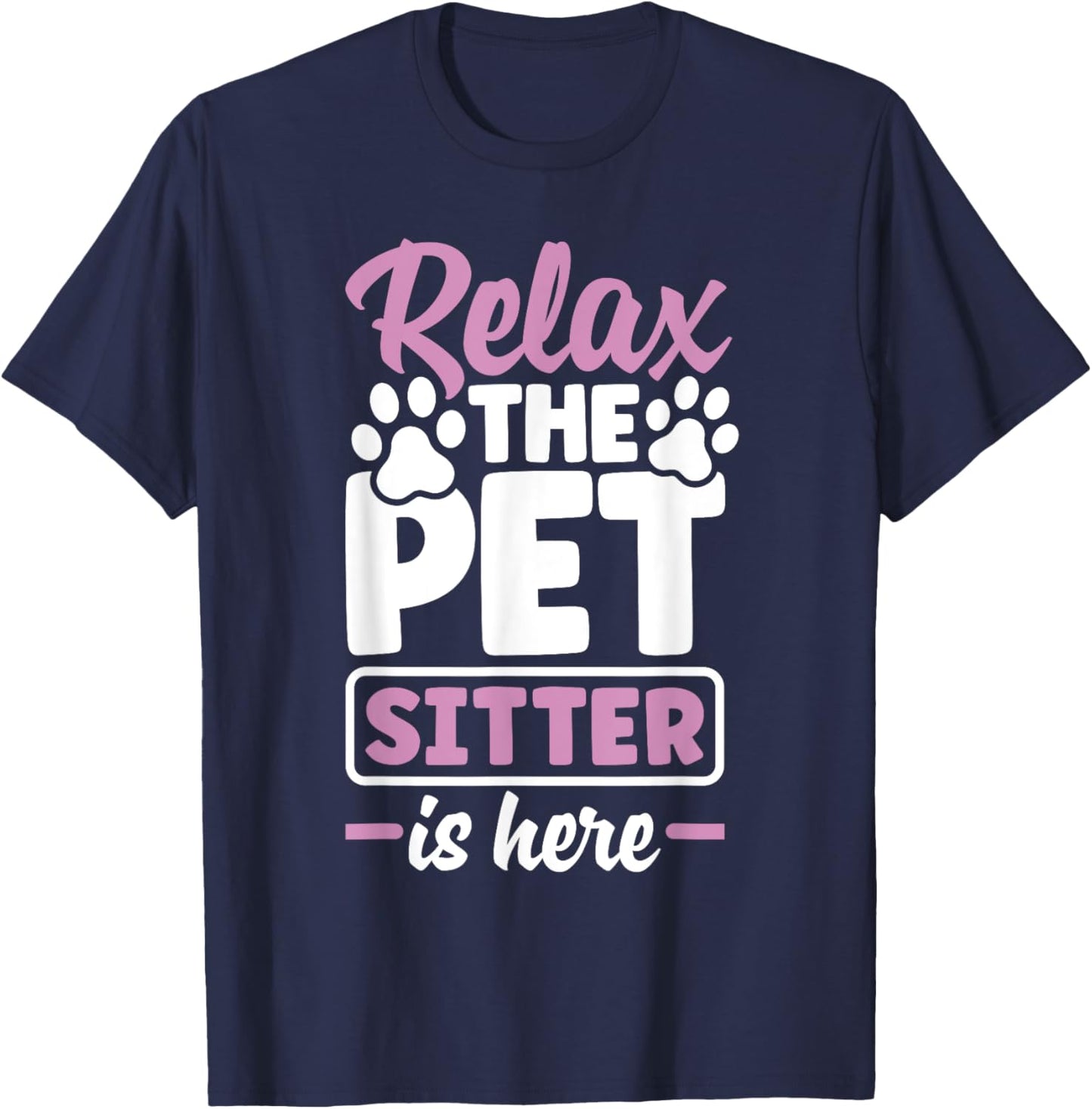 Pet Sitting Watcher Pet Sitter Relax The Petsitter Is Here T-Shirt - T-Shirt | Navy