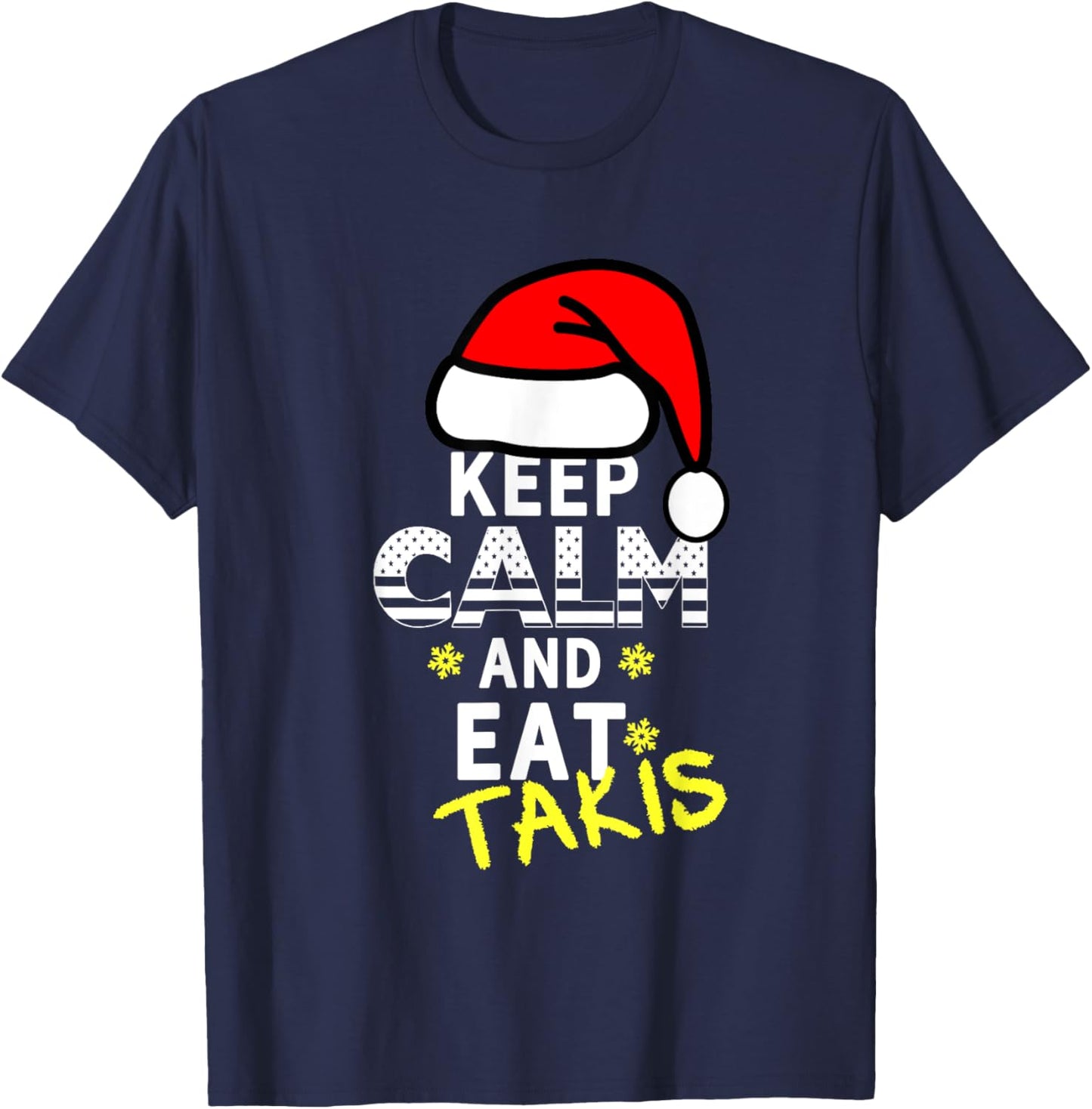 Let's Wear This Keep Calm And Eat Takis Christmas 2023-2024 T-Shirt - T-Shirt | Navy