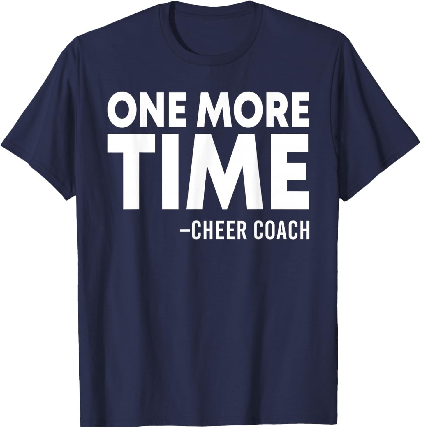 One More Time Cheer Coach Funny Cheerleading Cheerleader T-Shirt - T-Shirt | Navy