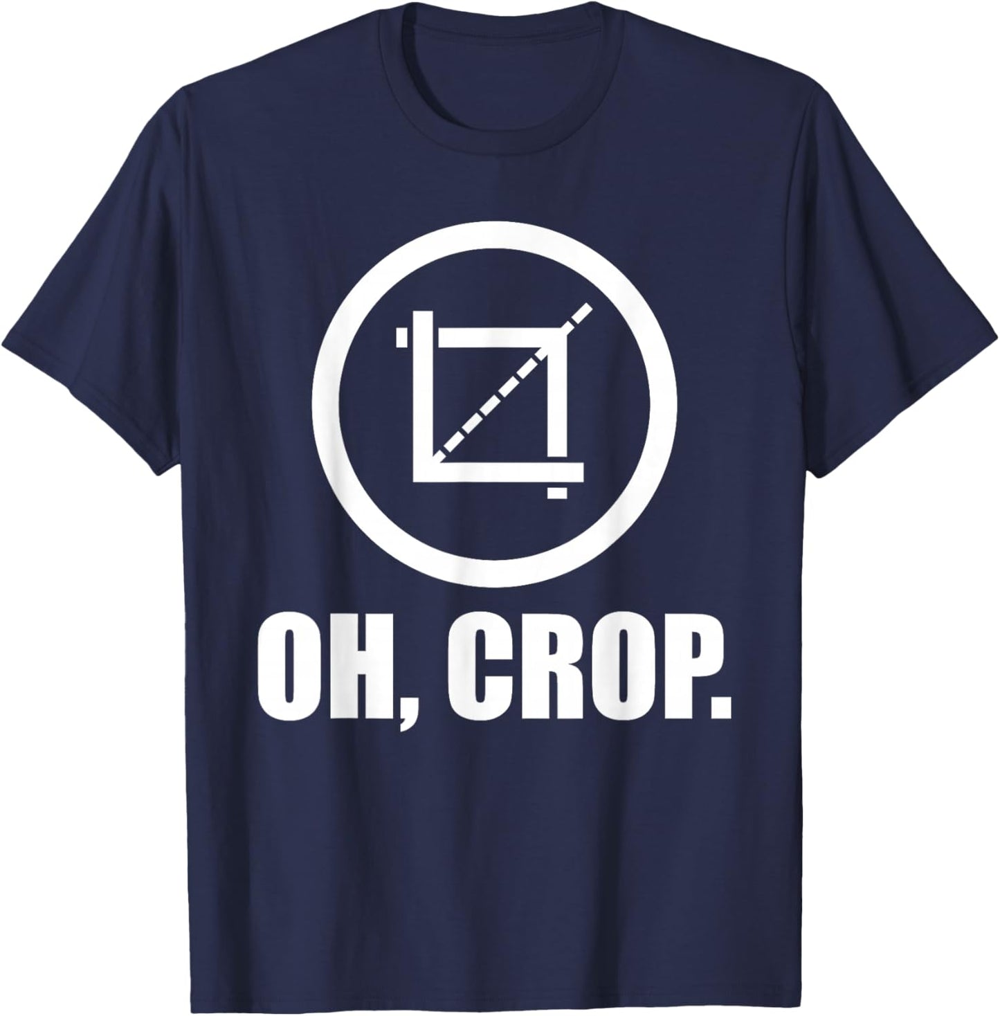 Oh Crop - Graphic Designer Photographer Print Design T-Shirt - T-Shirt | Navy