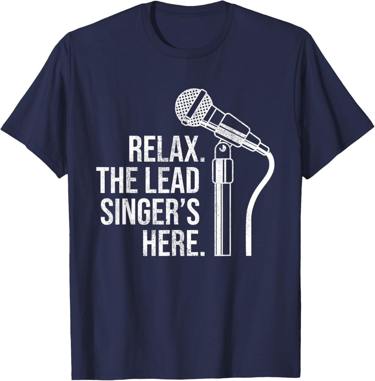 Funny Relax The Lead Singer's Here Vocalist Microphone T-Shirt - T-Shirt | Navy