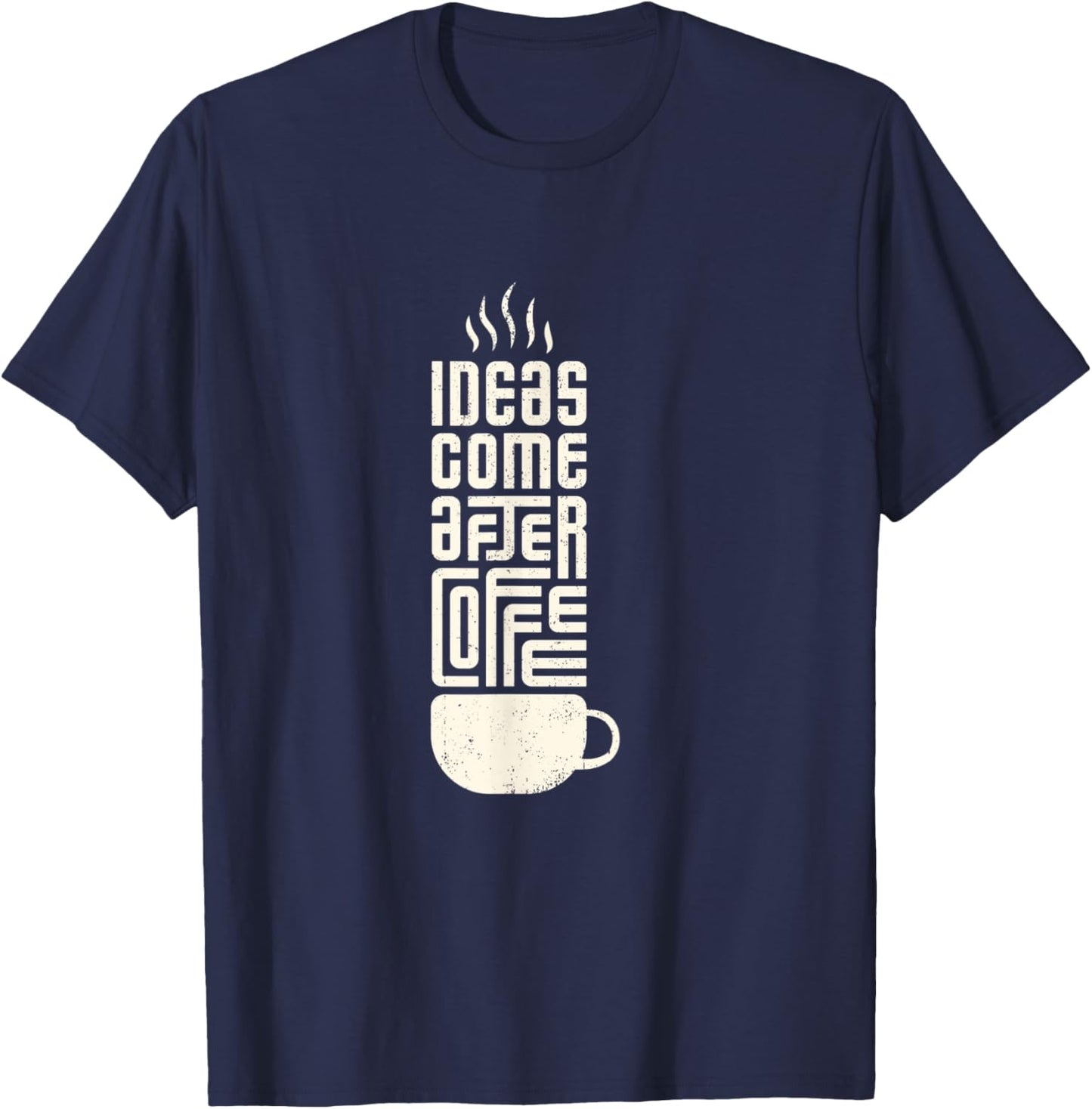 Ideas Come After Coffee T-Shirt - T-Shirt | Navy