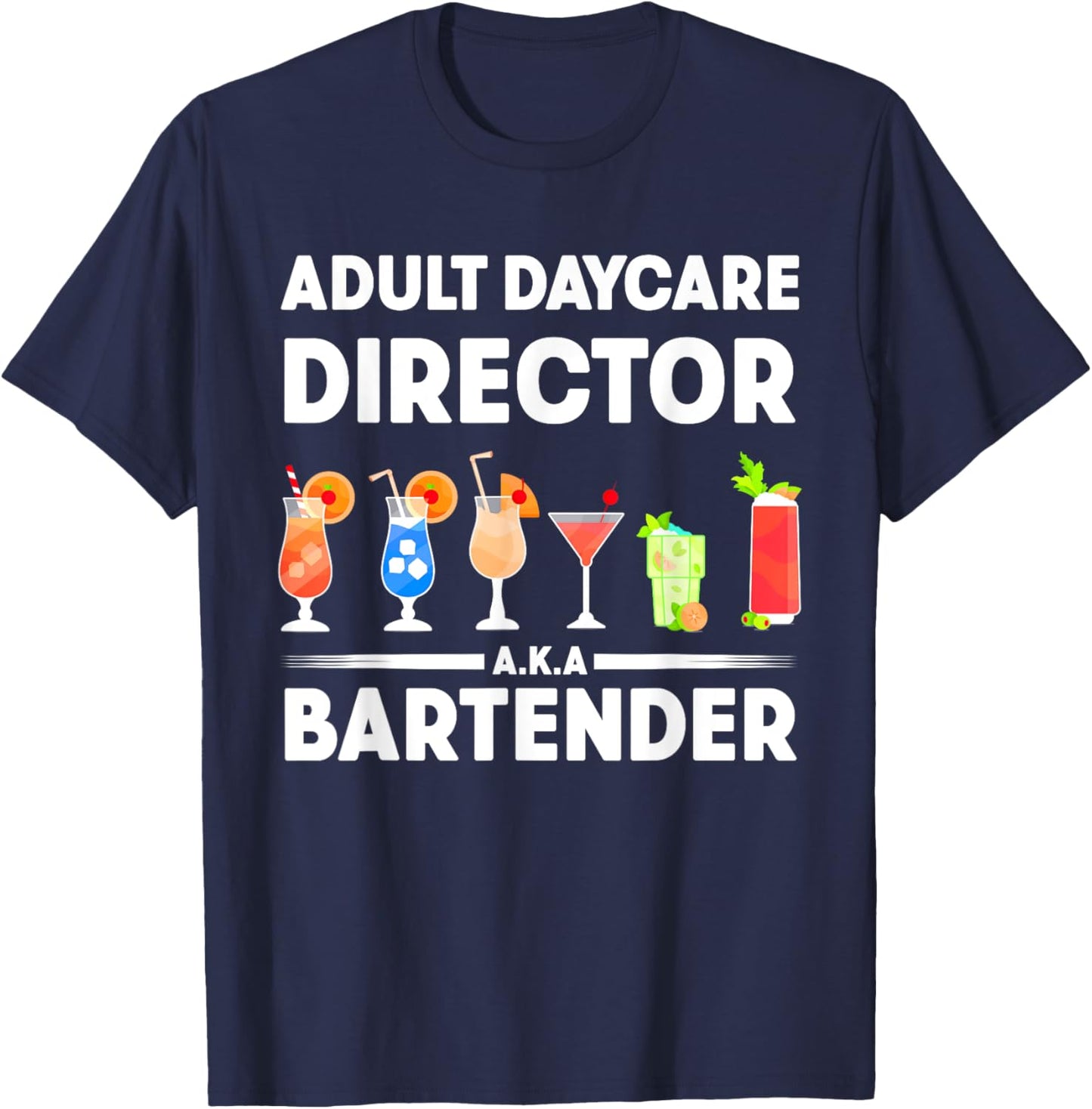 Funny Bartender Adult Daycare Director AKA The Bartender T-Shirt - T-Shirt | Navy