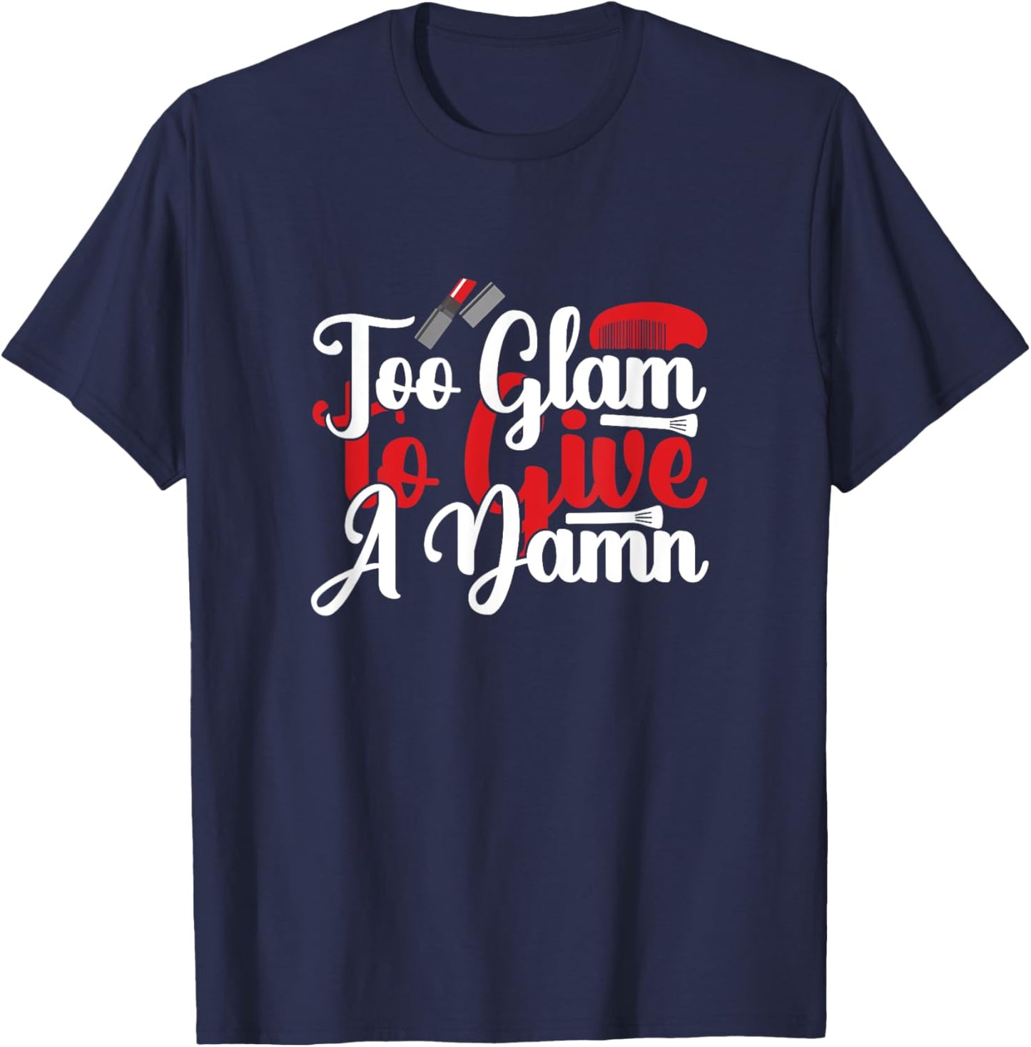 Too Glam to Give a Damn - Sassy Sarcasm Sarcastic T-Shirt - T-Shirt | Navy