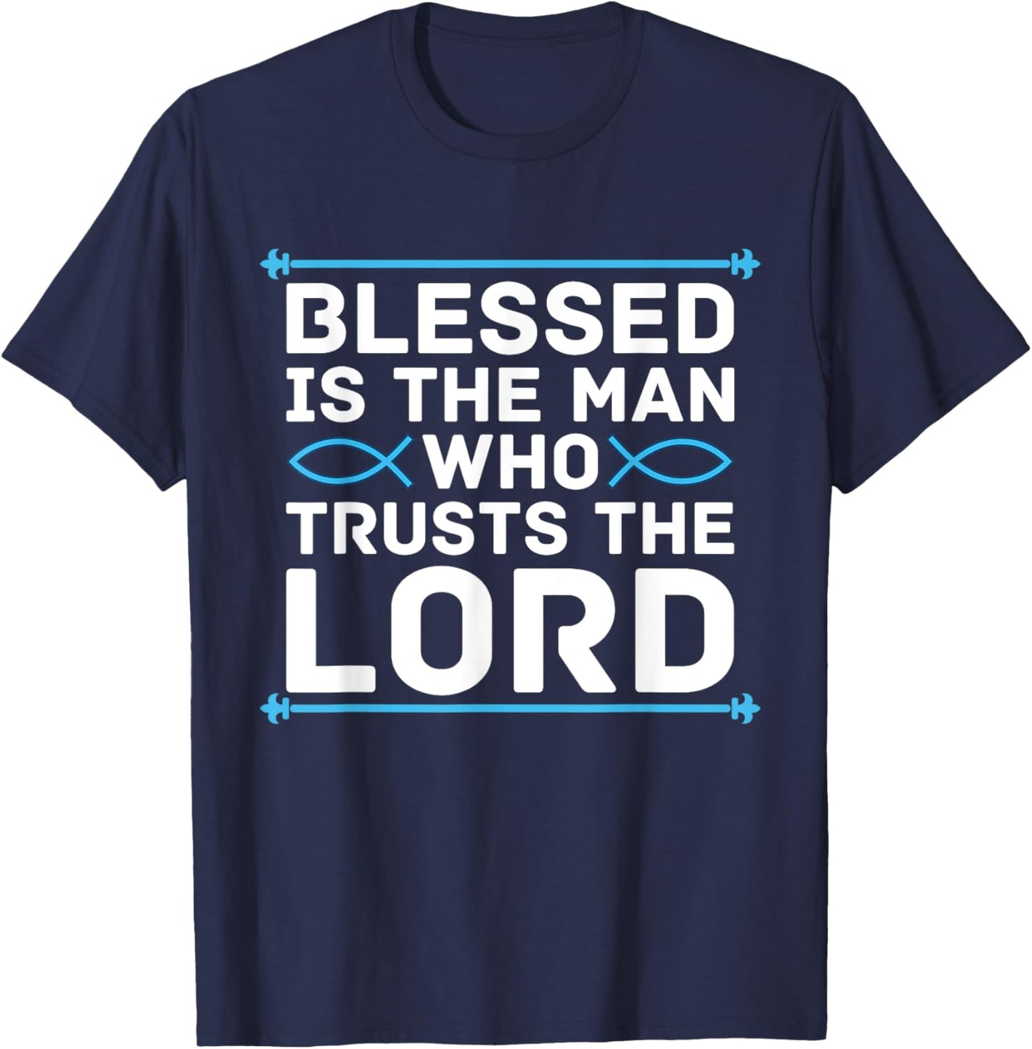 Blessed Is The Man Who Trusts The Lord Bible Verse Jesus T-Shirt - T-Shirt | Navy