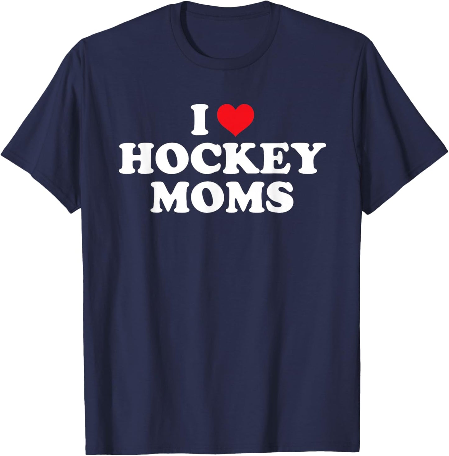 I Love Hockey Moms Funny Design Small T-Shirt - T-Shirt | Navy