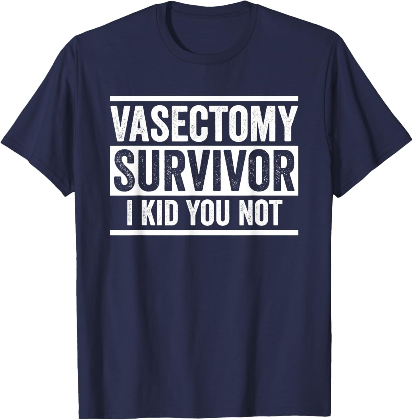 Vasectomy Survivor I kid you not funny Vasectomy T-Shirt - T-Shirt | Navy