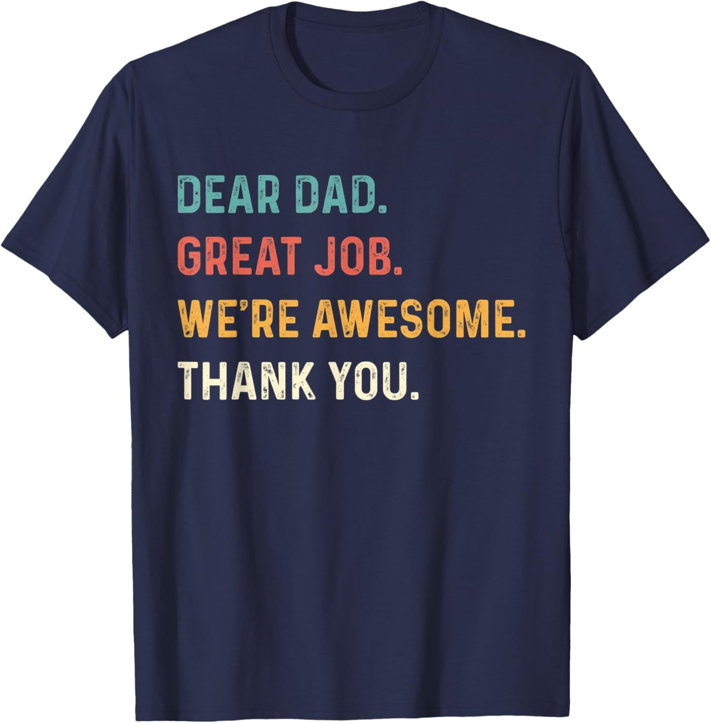 Dear Dad Great Job We're Awesome Thank You Father Quotes Dad T-Shirt - T-Shirt | Navy