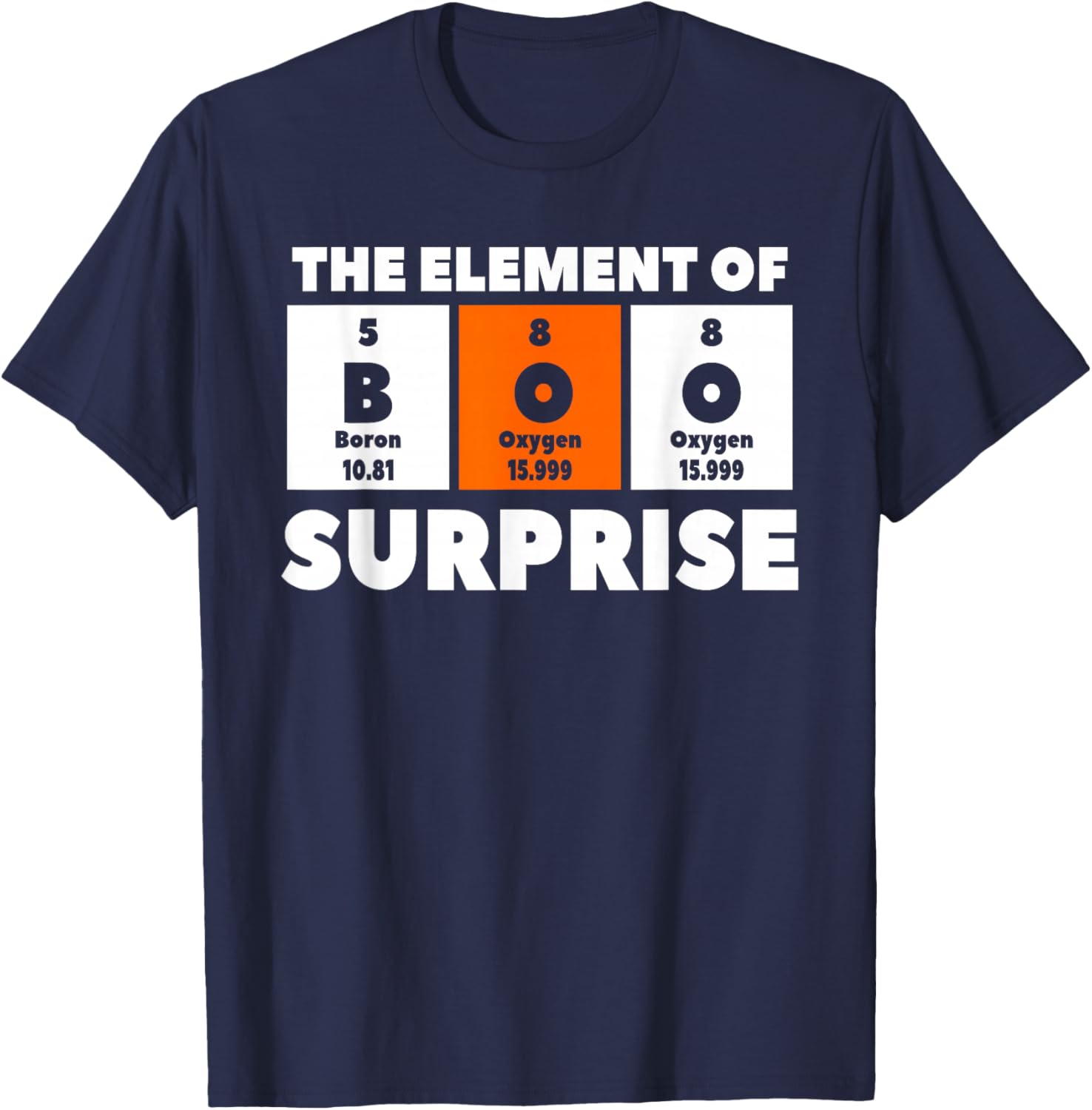 Boo The Element Of Surprise Science Chemistry Chemist T-Shirt - T-Shirt | Navy