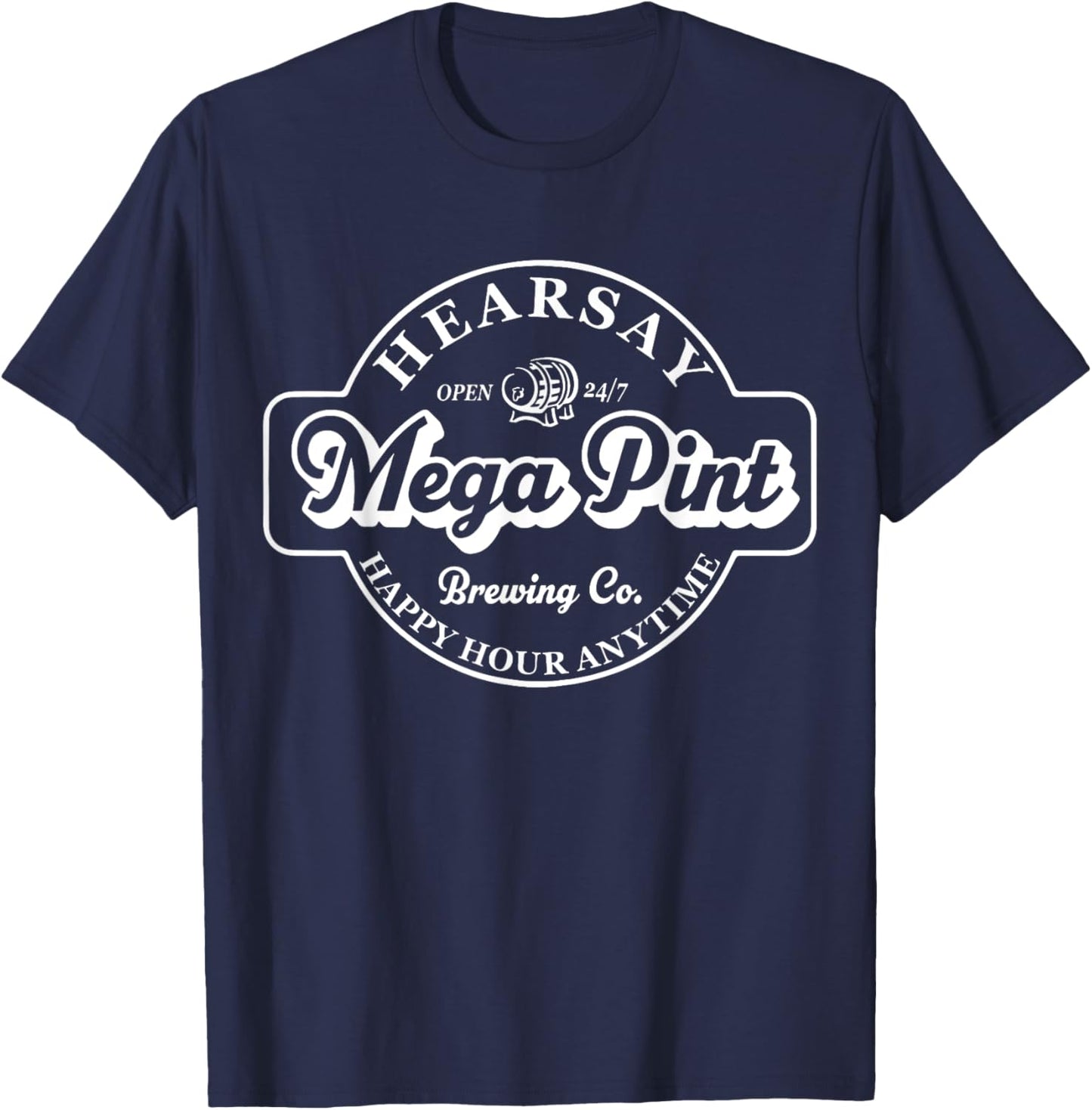 Hearsay Mega Pint Brewing Co Isn't Happy Hour Anytime T-Shirt - T-Shirt | Navy